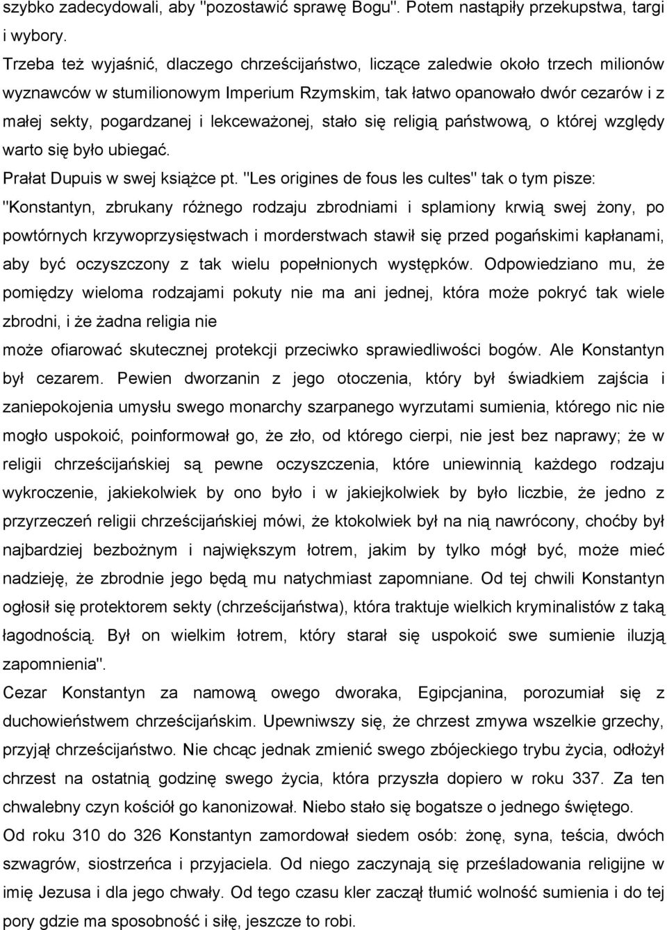 lekceważonej, stało się religią państwową, o której względy warto się było ubiegać. Prałat Dupuis w swej książce pt.