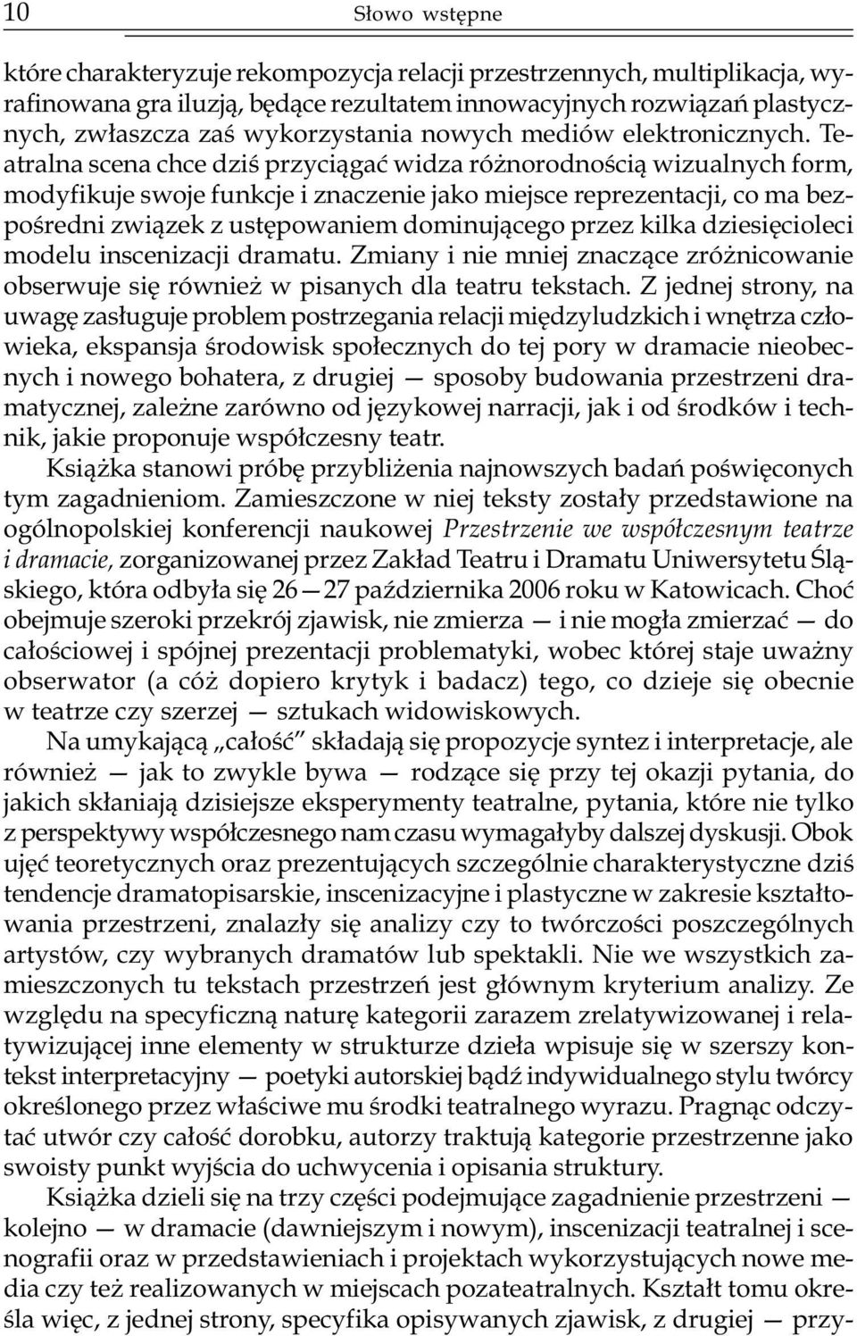 Teatralna scena chce dziœ przyci¹gaæ widza ró norodnoœci¹ wizualnych form, modyfikuje swoje funkcje i znaczenie jako miejsce reprezentacji, co ma bezpoœredni zwi¹zek z ustêpowaniem dominuj¹cego przez