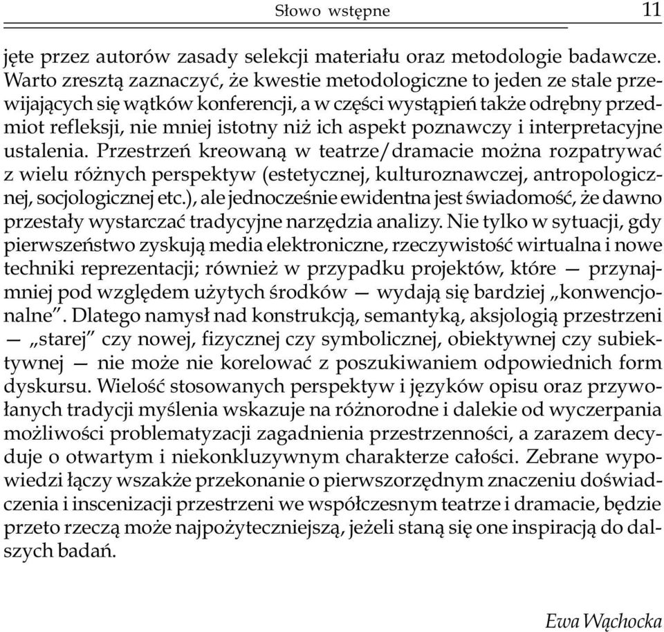 poznawczy i interpretacyjne ustalenia. Przestrzeñ kreowan¹ w teatrze/dramacie mo na rozpatrywaæ z wielu ró nych perspektyw (estetycznej, kulturoznawczej, antropologicznej, socjologicznej etc.