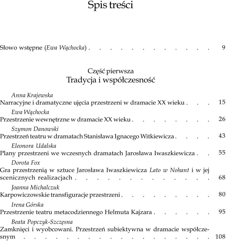 ... Eleonora Udalska Plany przestrzeni we wczesnych dramatach Jaros³awa Iwaszkiewicza.. Dorota Fox Gra przestrzeni¹ w sztuce Jaros³awa Iwaszkiewicza Lato w Nohant i w jej scenicznych realizacjach.