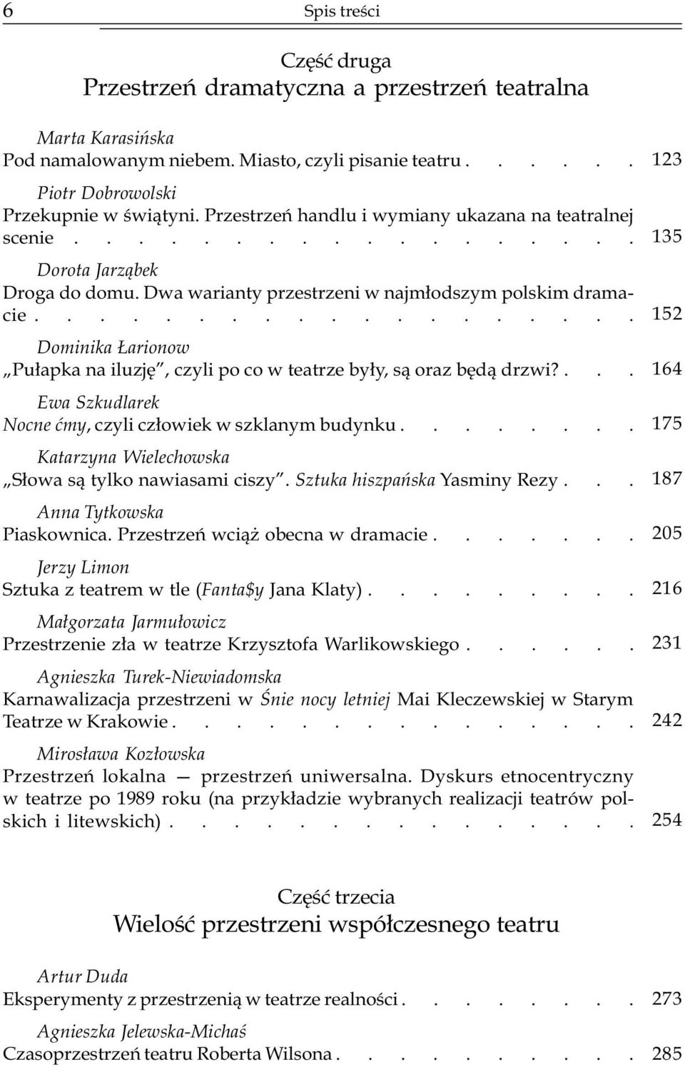 .................. Dominika arionow Pu³apka na iluzjê, czyli po co w teatrze by³y, s¹ oraz bêd¹ drzwi?... Ewa Szkudlarek Nocne æmy, czyli cz³owiek w szklanym budynku.