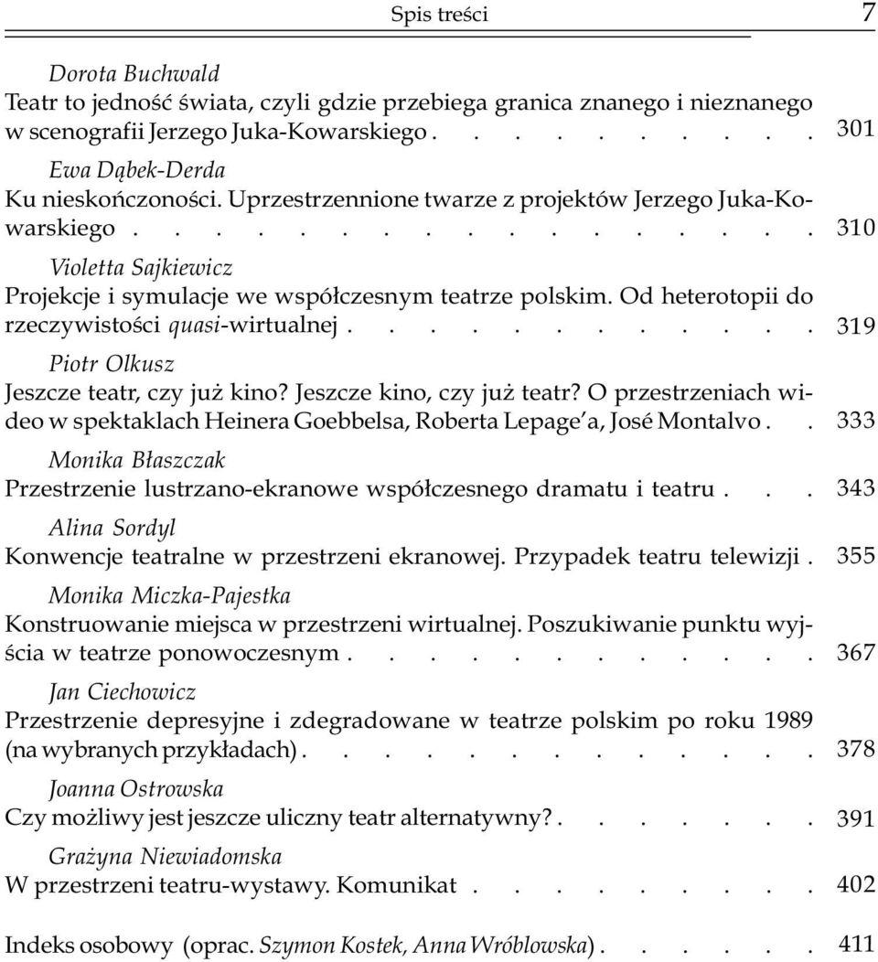 Od heterotopii do rzeczywistoœci quasi-wirtualnej............ Piotr Olkusz Jeszcze teatr, czy ju kino? Jeszcze kino, czy ju teatr?