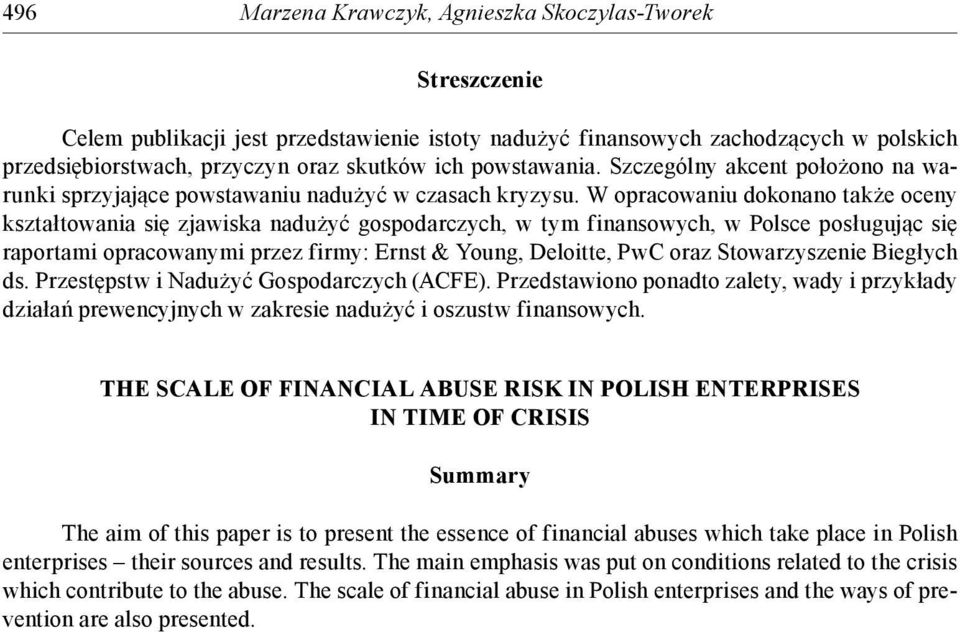 W opracowaniu dokonano także oceny kształtowania się zjawiska nadużyć gospodarczych, w tym finansowych, w Polsce posługując się raportami opracowanymi przez firmy: Ernst & Young, Deloitte, PwC oraz