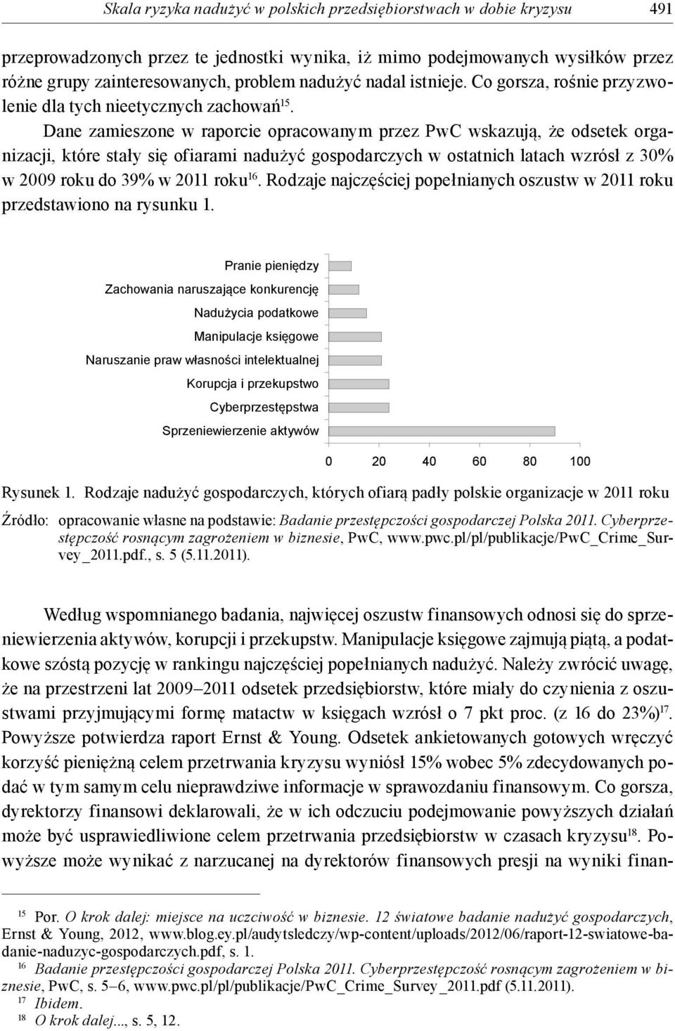 Dane zamieszone w raporcie opracowanym przez PwC wskazują, że odsetek organizacji, które stały się ofiarami nadużyć gospodarczych w ostatnich latach wzrósł z 30% w 2009 roku do 39% w 2011 roku 16.