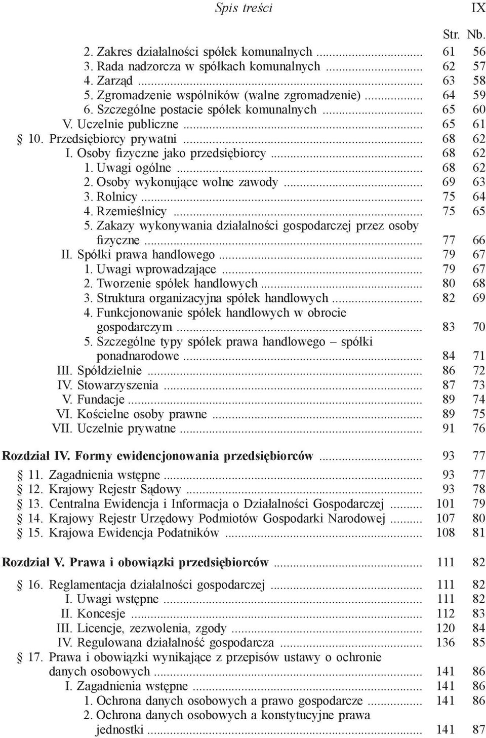 Osoby wykonujące wolne zawody... 69 63 3. Rolnicy... 75 64 4. Rzemieślnicy... 75 65 5. Zakazy wykonywania działalności gospodarczej przez osoby fizyczne... 77 66 II. Spółki prawa handlowego... 79 67 1.