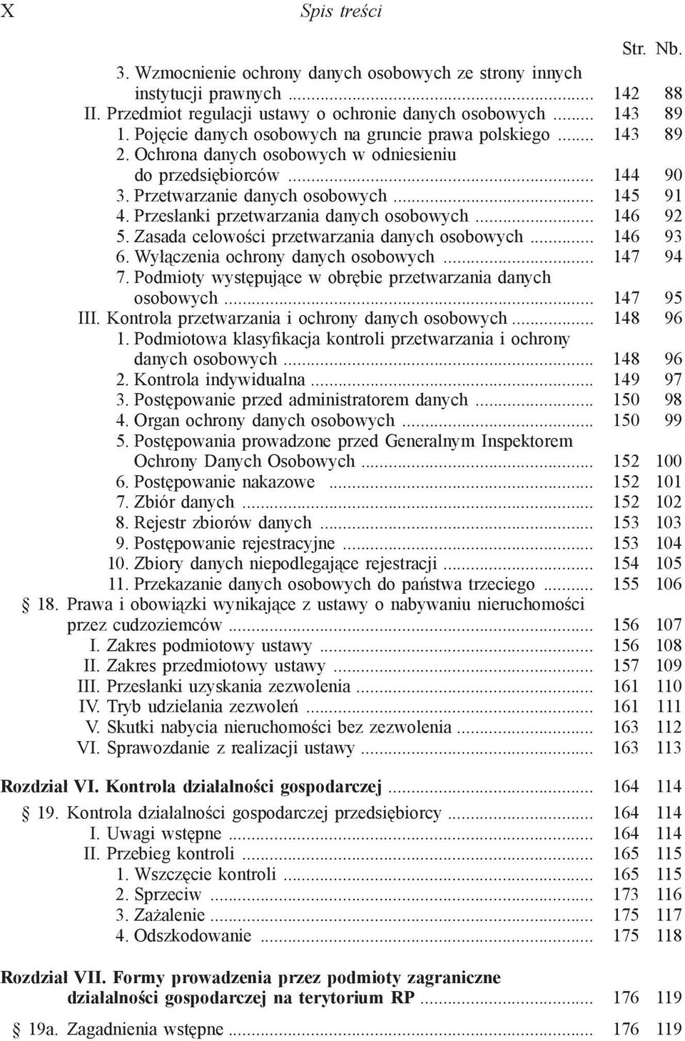 Przesłanki przetwarzania danych osobowych... 146 92 5. Zasada celowości przetwarzania danych osobowych... 146 93 6. Wyłączenia ochrony danych osobowych... 147 94 7.