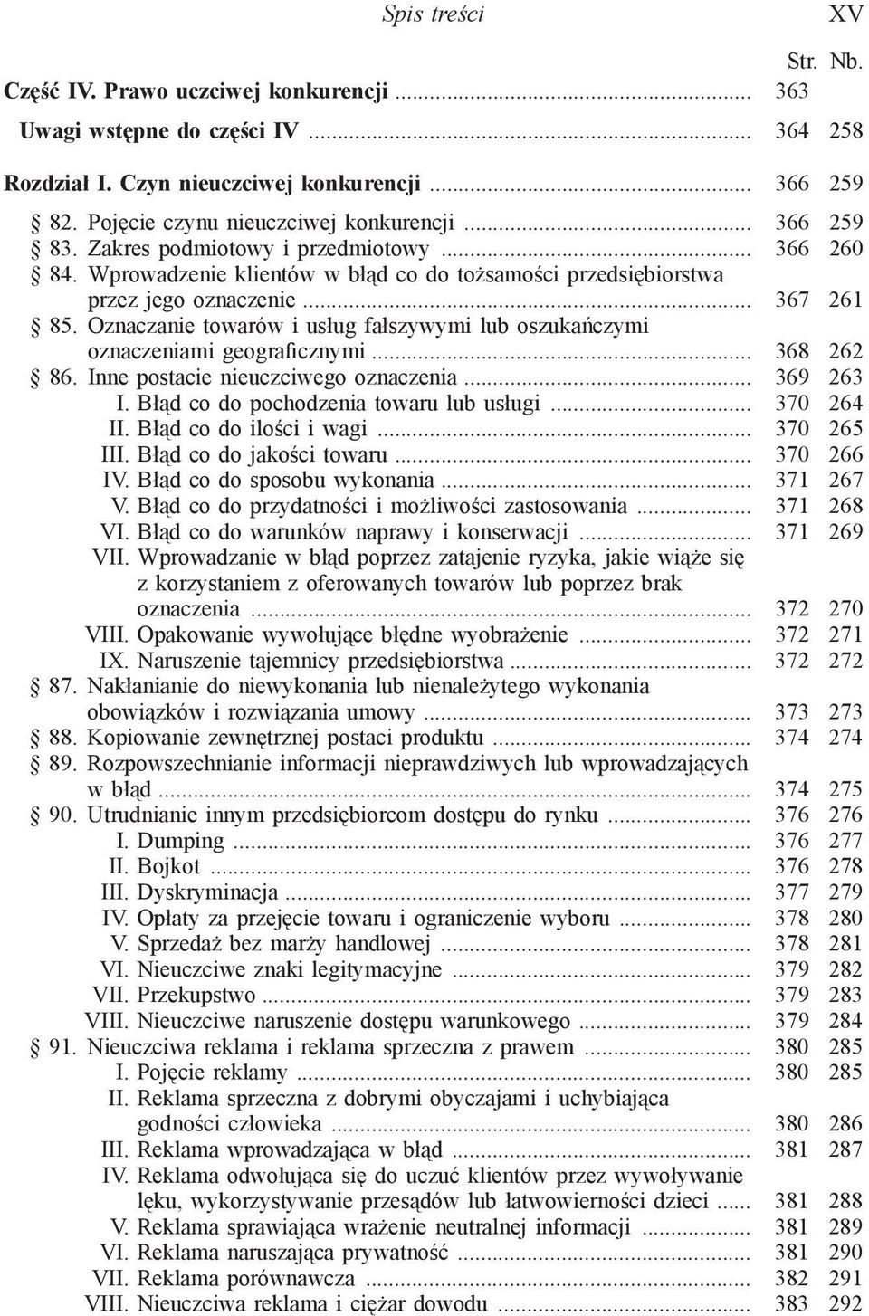 Oznaczanie towarów i usług fałszywymi lub oszukańczymi oznaczeniami geograficznymi... 368 262 86. Inne postacie nieuczciwego oznaczenia... 369 263 I. Błąd co do pochodzenia towaru lub usługi.