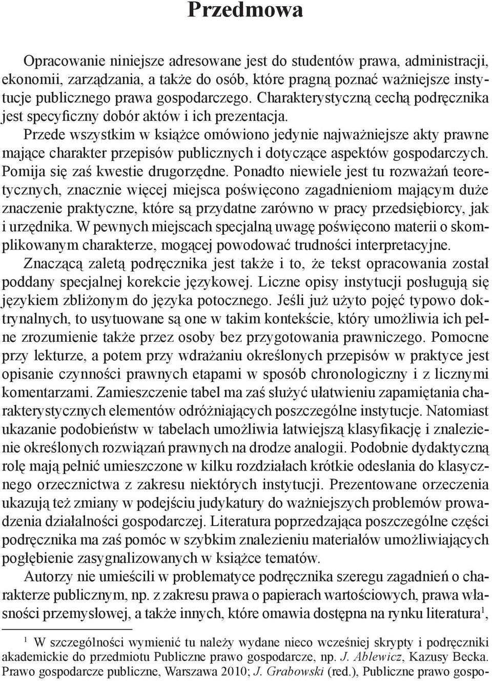 Przede wszystkim w książce omówiono jedynie najważniejsze akty prawne mające charakter przepisów publicznych i dotyczące aspektów gospodarczych. Pomija się zaś kwestie drugorzędne.