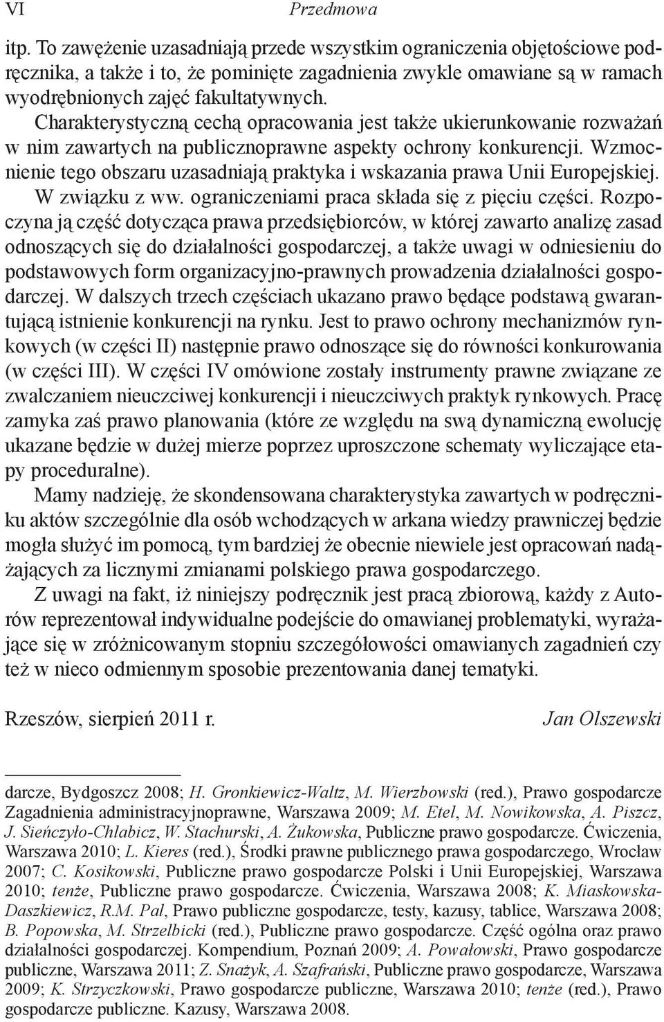 Charakterystyczną cechą opracowania jest także ukierunkowanie rozważań w nim zawartych na publicznoprawne aspekty ochrony konkurencji.