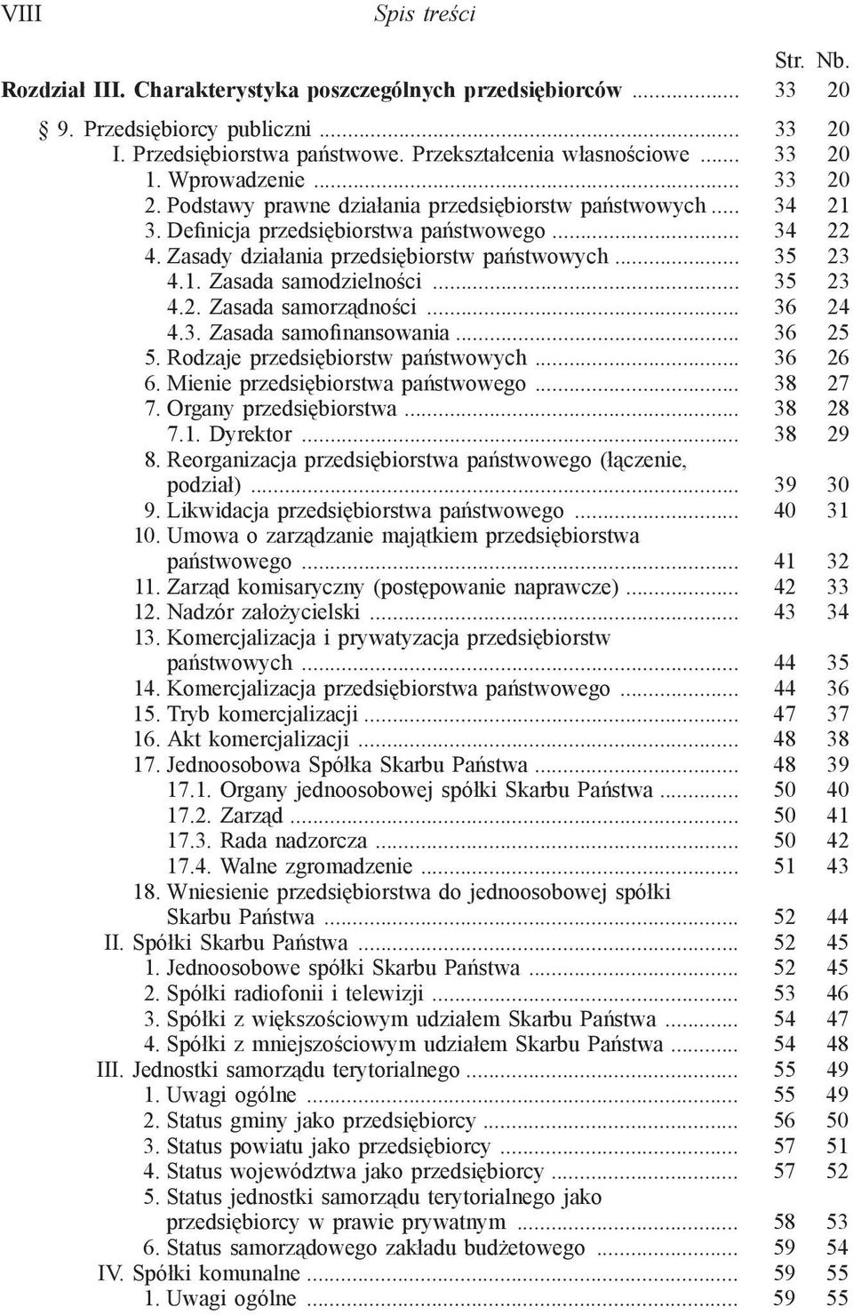 .. 35 23 4.2. Zasada samorządności... 36 24 4.3. Zasada samofinansowania... 36 25 5. Rodzaje przedsiębiorstw państwowych... 36 26 6. Mienie przedsiębiorstwa państwowego... 38 27 7.