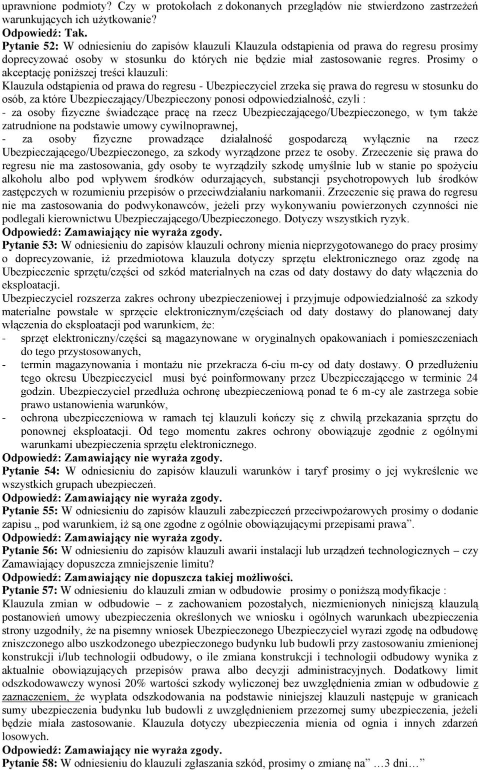 Prosimy o akceptację poniższej treści klauzuli: Klauzula odstąpienia od prawa do regresu - Ubezpieczyciel zrzeka się prawa do regresu w stosunku do osób, za które Ubezpieczający/Ubezpieczony ponosi