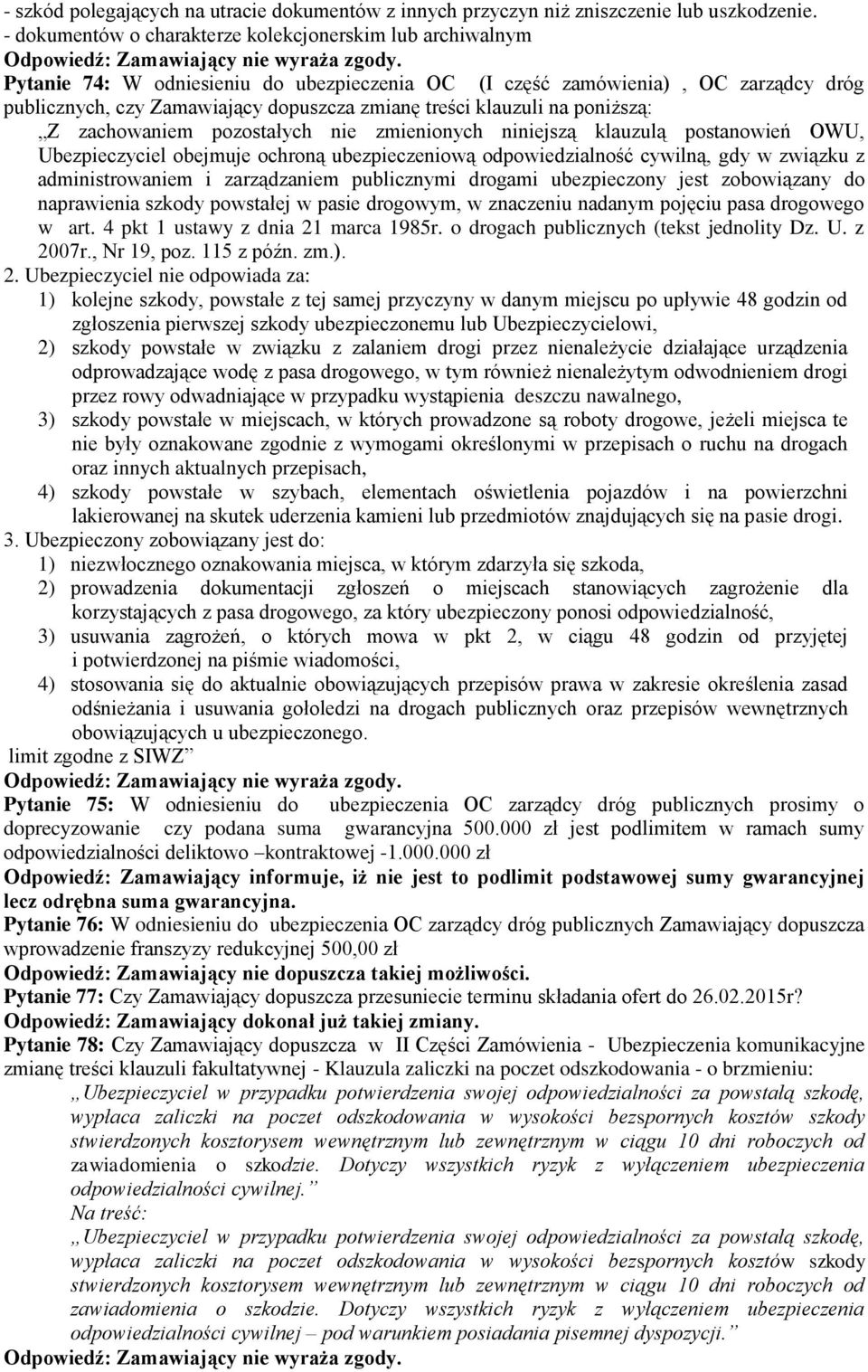 klauzuli na poniższą: Z zachowaniem pozostałych nie zmienionych niniejszą klauzulą postanowień OWU, Ubezpieczyciel obejmuje ochroną ubezpieczeniową odpowiedzialność cywilną, gdy w związku z