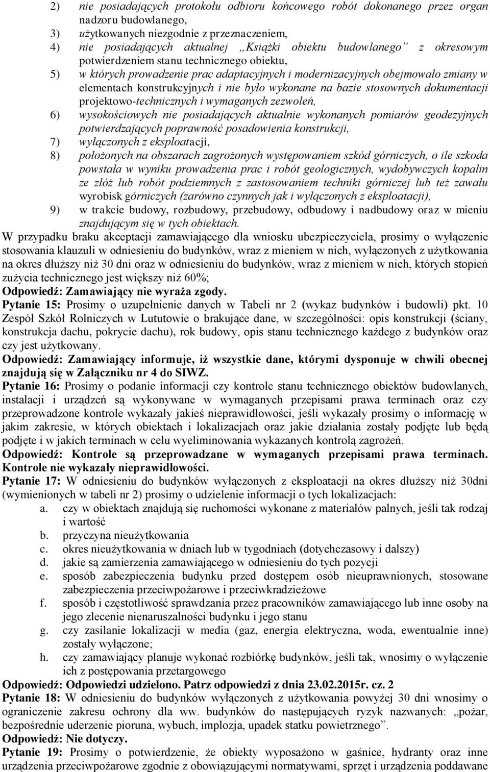 bazie stosownych dokumentacji projektowo-technicznych i wymaganych zezwoleń, 6) wysokościowych nie posiadających aktualnie wykonanych pomiarów geodezyjnych potwierdzających poprawność posadowienia