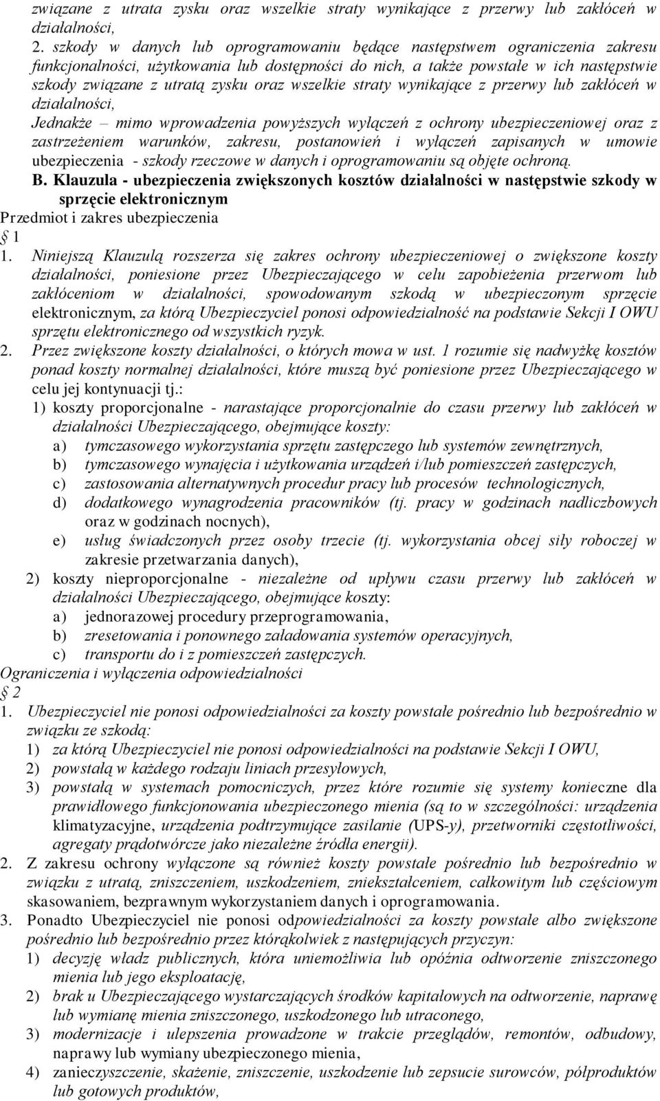 wszelkie straty wynikające z przerwy lub zakłóceń w działalności, Jednakże mimo wprowadzenia powyższych wyłączeń z ochrony ubezpieczeniowej oraz z zastrzeżeniem warunków, zakresu, postanowień i