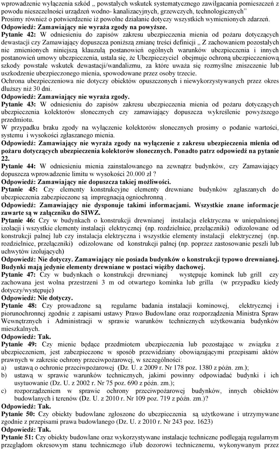 Pytanie 42: W odniesieniu do zapisów zakresu ubezpieczenia mienia od pożaru dotyczących dewastacji czy Zamawiający dopuszcza poniższą zmianę treści definicji Z zachowaniem pozostałych nie zmienionych