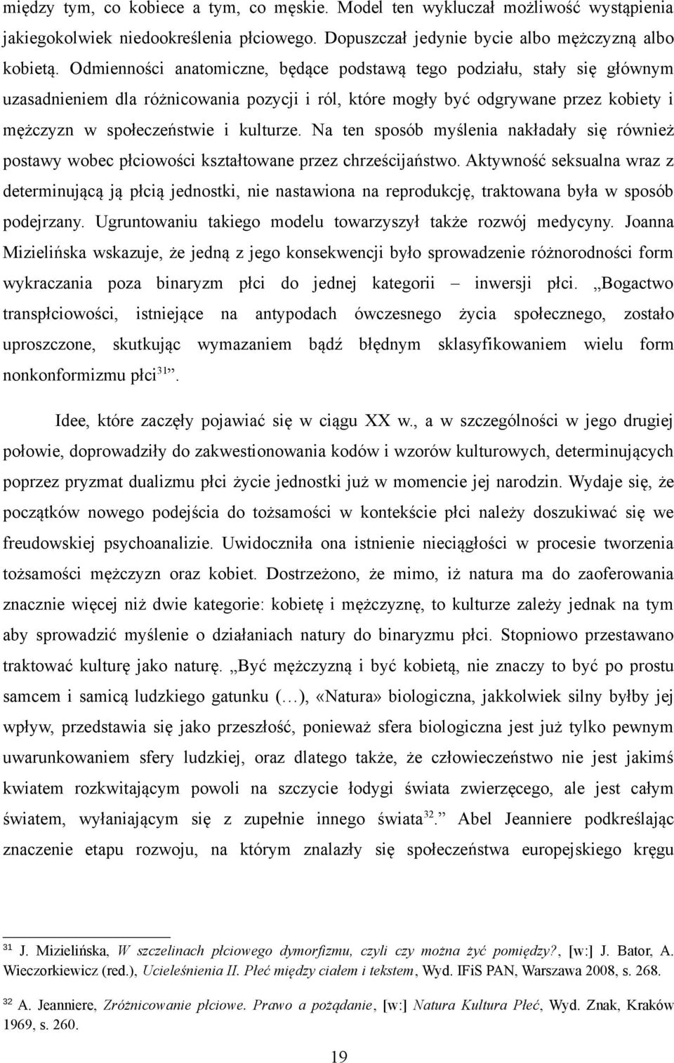 Na ten sposób myślenia nakładały się również postawy wobec płciowości kształtowane przez chrześcijaństwo.