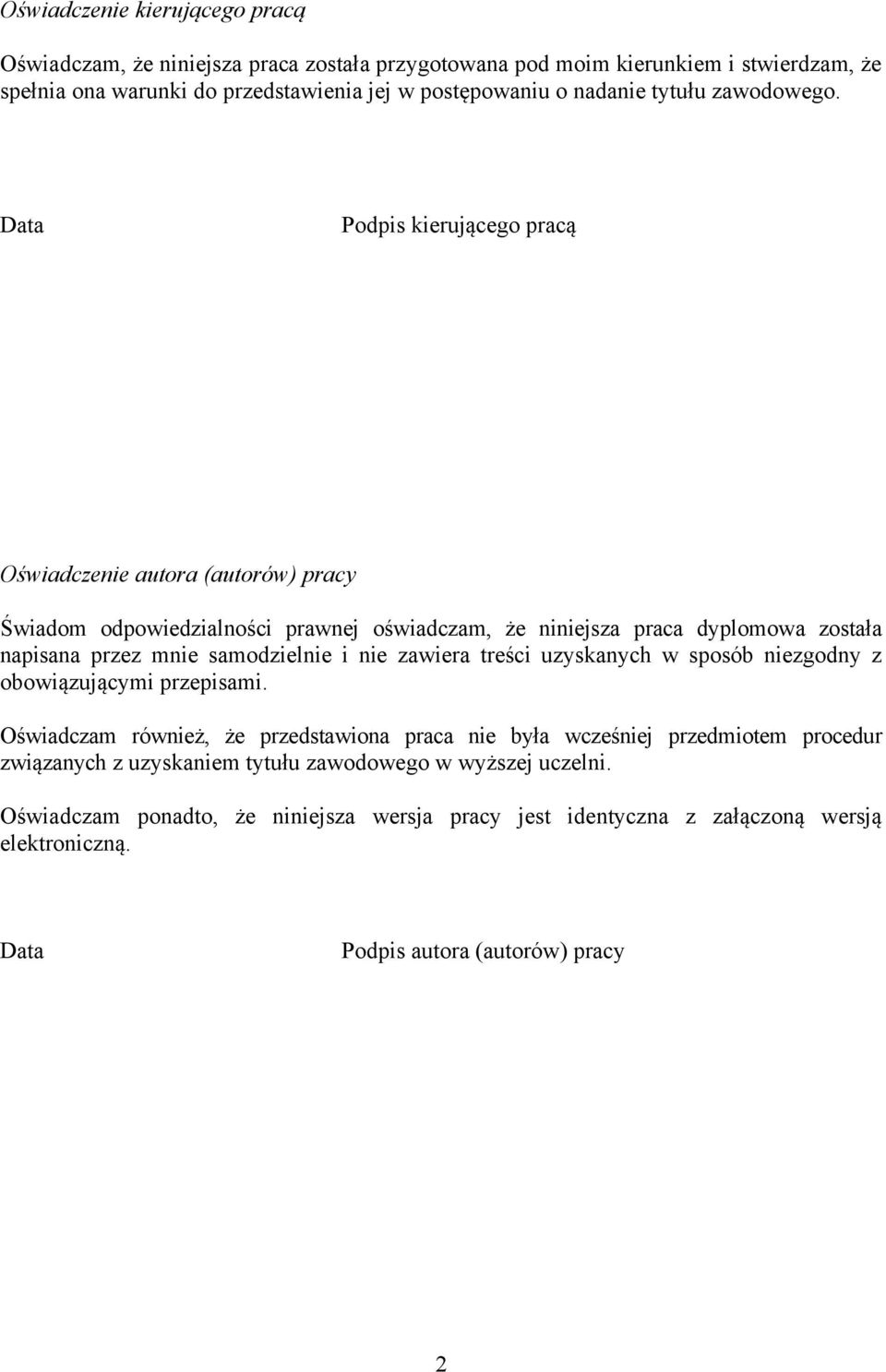 Data Podpis kierującego pracą Oświadczenie autora (autorów) pracy Świadom odpowiedzialności prawnej oświadczam, że niniejsza praca dyplomowa została napisana przez mnie samodzielnie i