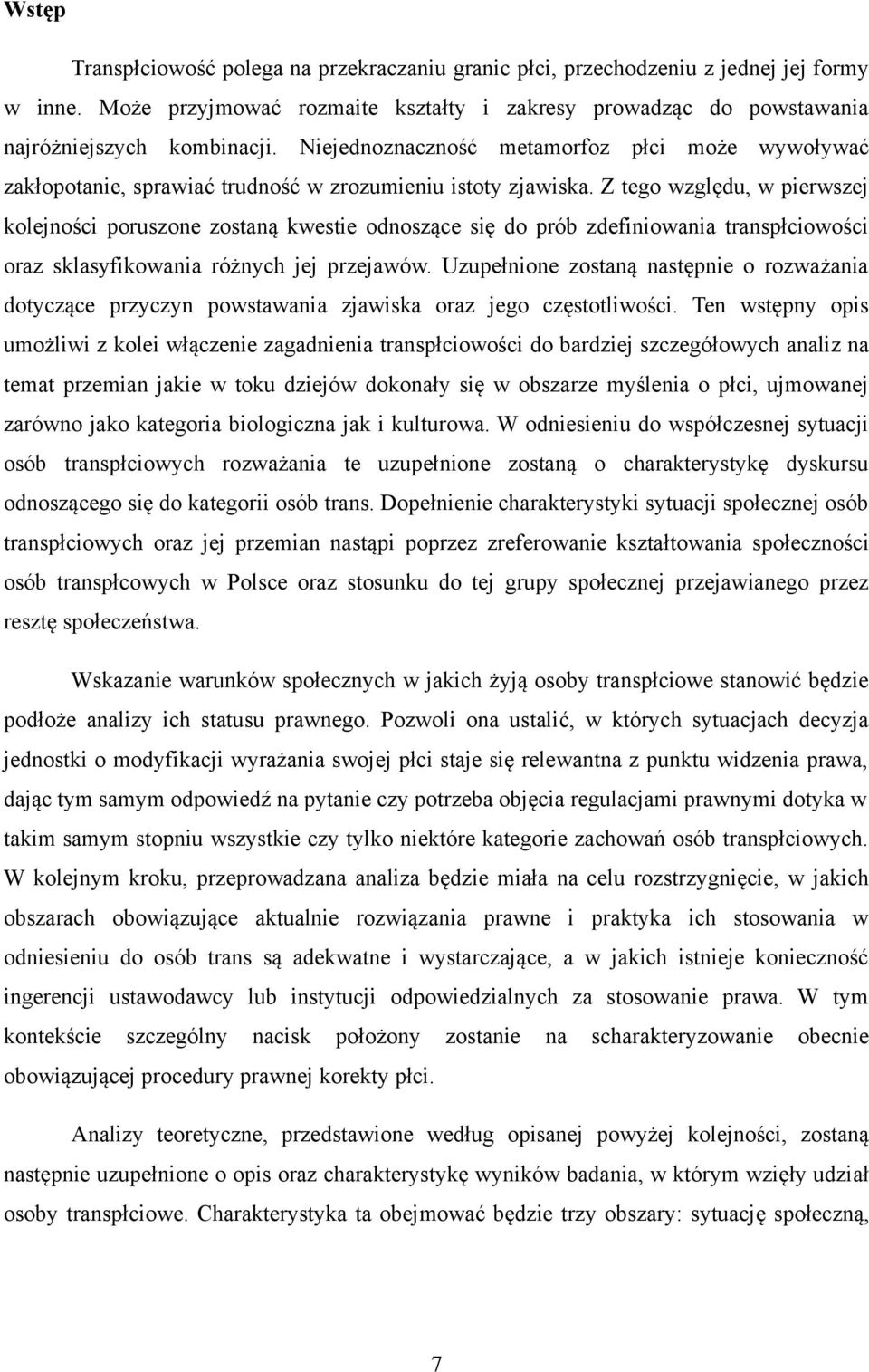 Z tego względu, w pierwszej kolejności poruszone zostaną kwestie odnoszące się do prób zdefiniowania transpłciowości oraz sklasyfikowania różnych jej przejawów.