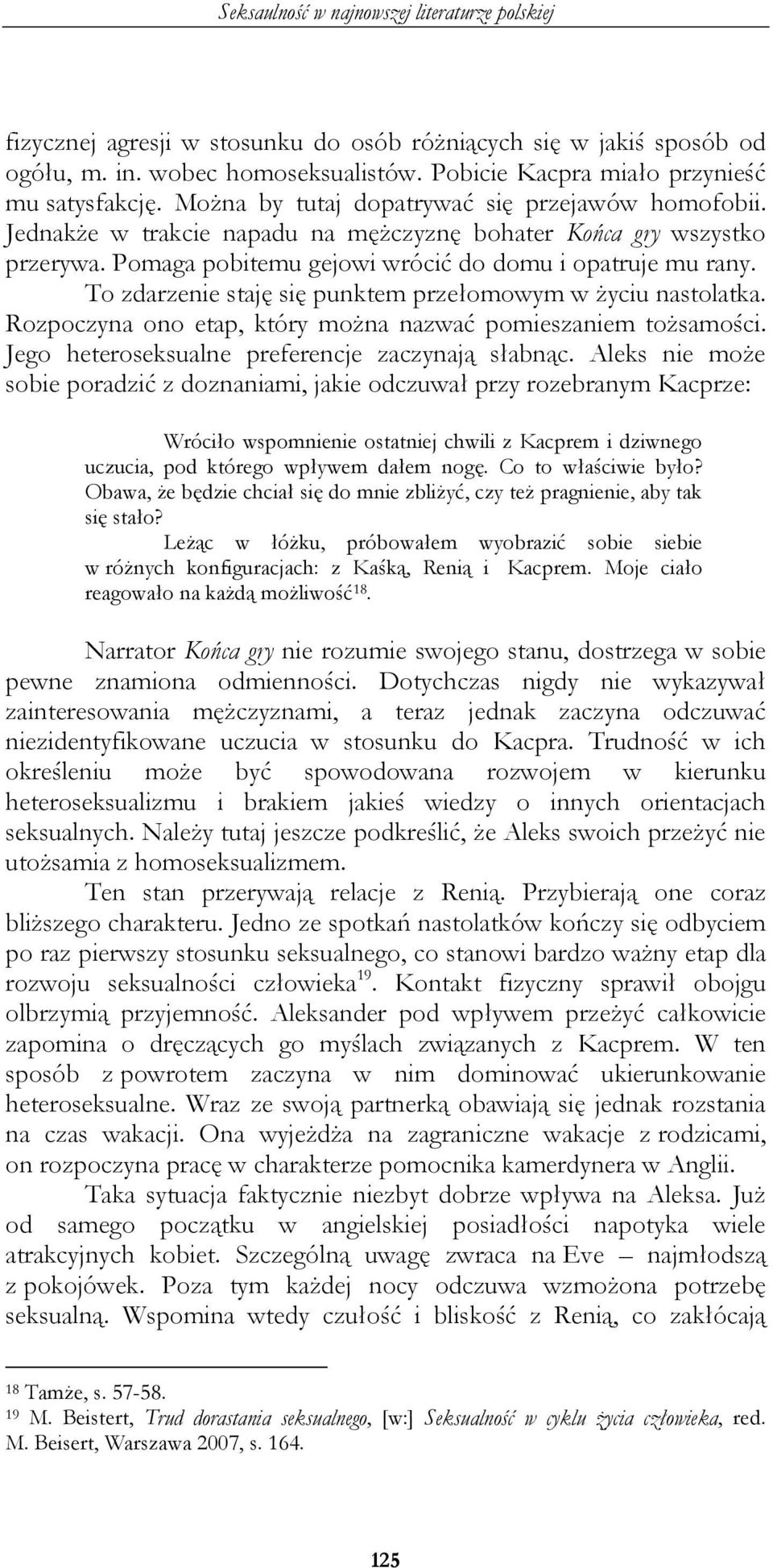 To zdarzenie staję się punktem przełomowym w życiu nastolatka. Rozpoczyna ono etap, który można nazwać pomieszaniem tożsamości. Jego heteroseksualne preferencje zaczynają słabnąc.