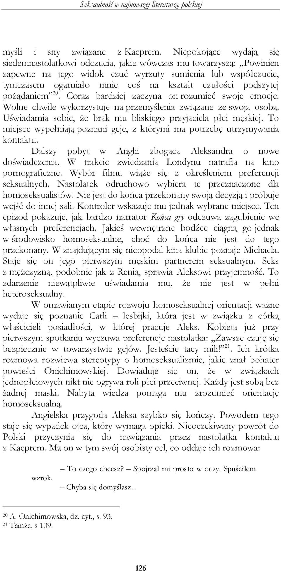 podszytej pożądaniem 20. Coraz bardziej zaczyna on rozumieć swoje emocje. Wolne chwile wykorzystuje na przemyślenia związane ze swoją osobą.