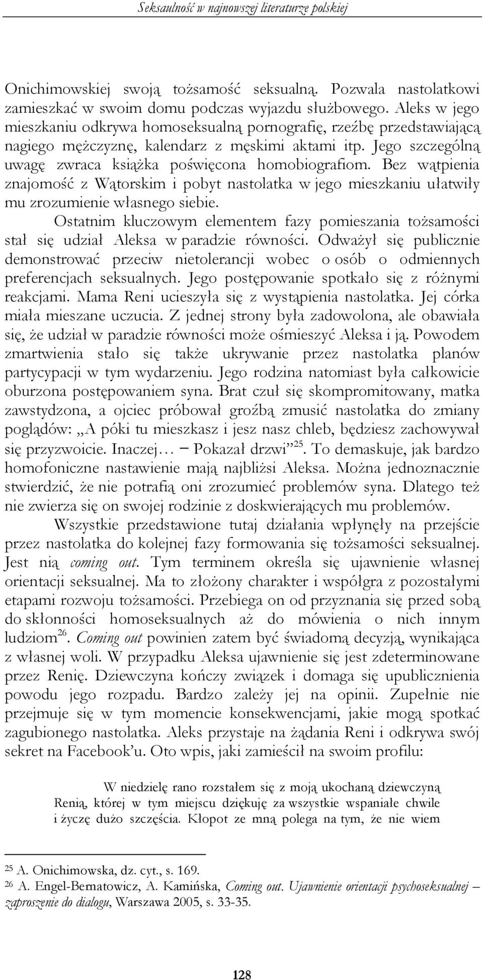 Bez wątpienia znajomość z Wątorskim i pobyt nastolatka w jego mieszkaniu ułatwiły mu zrozumienie własnego siebie.