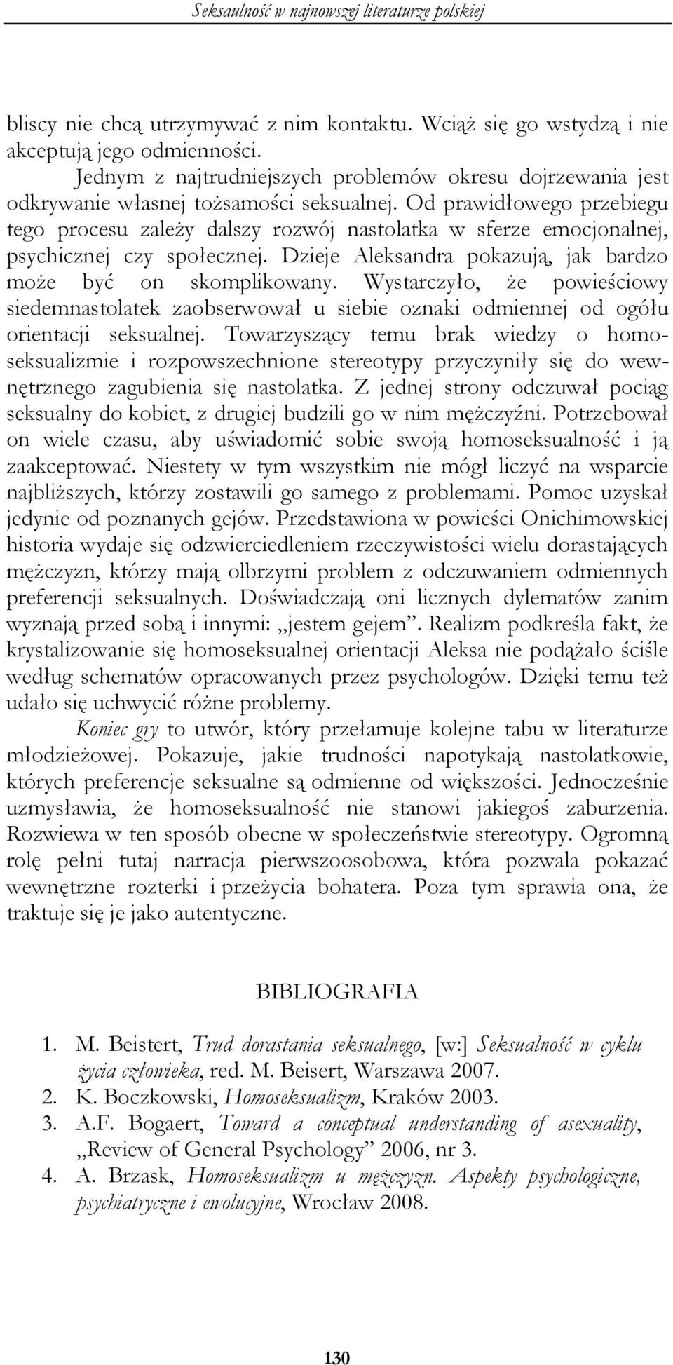 Wystarczyło, że powieściowy siedemnastolatek zaobserwował u siebie oznaki odmiennej od ogółu orientacji seksualnej.