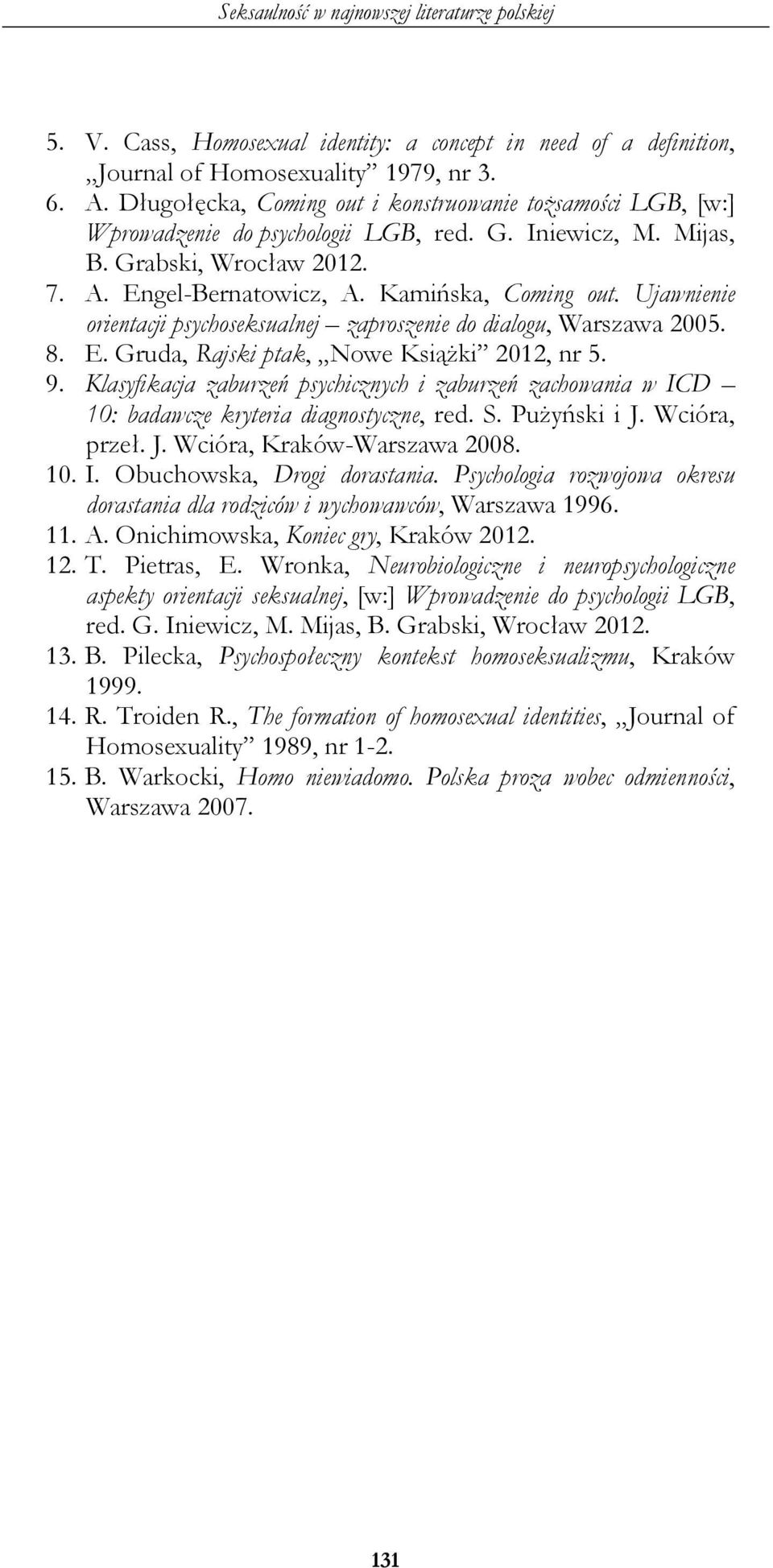 Ujawnienie orientacji psychoseksualnej zaproszenie do dialogu, Warszawa 2005. 8. E. Gruda, Rajski ptak, Nowe Książki 2012, nr 5. 9.