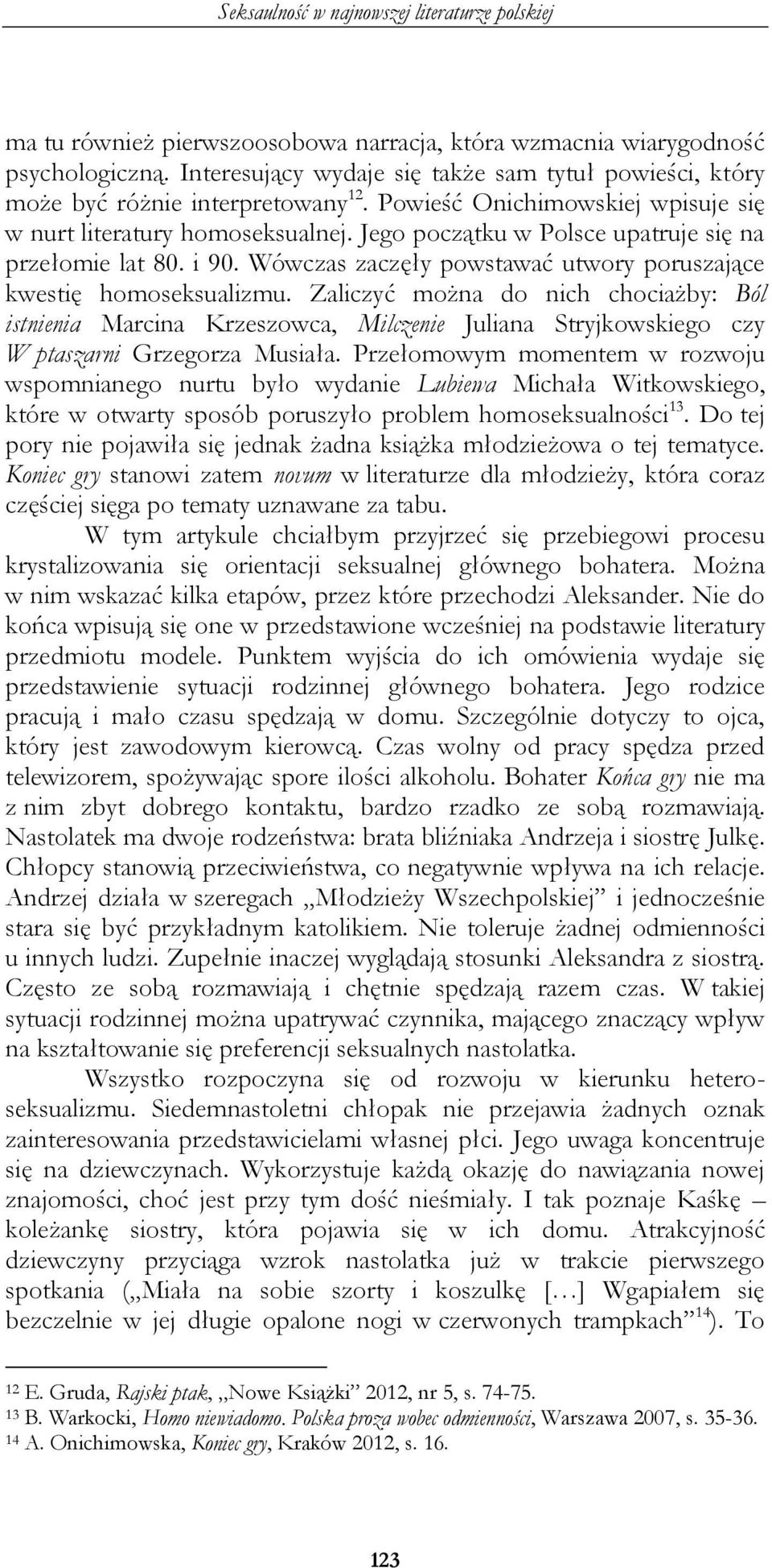 Wówczas zaczęły powstawać utwory poruszające kwestię homoseksualizmu.