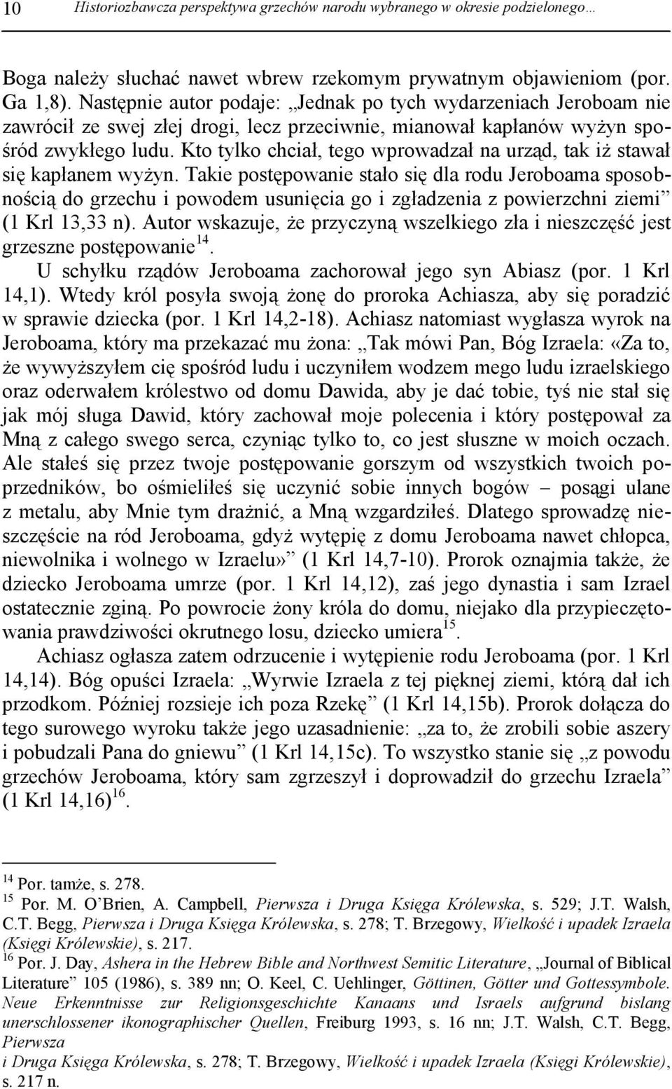 Kto tylko chciał, tego wprowadzał na urząd, tak iż stawał się kapłanem wyżyn.