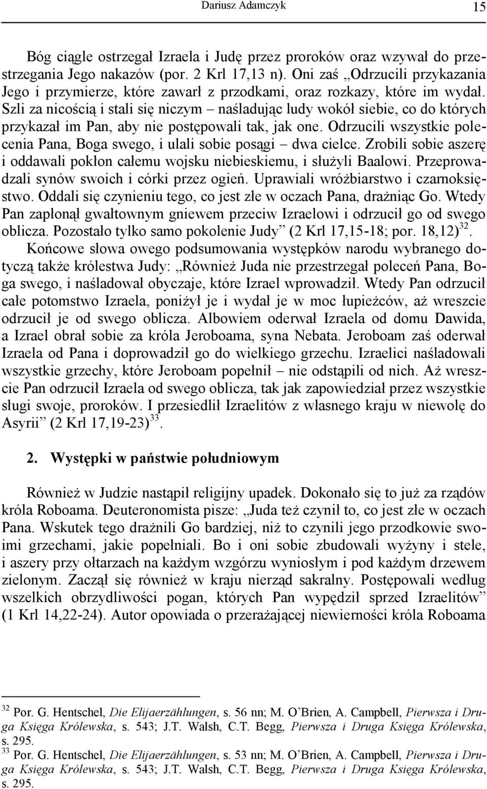 Szli za nicością i stali się niczym naśladując ludy wokół siebie, co do których przykazał im Pan, aby nie postępowali tak, jak one.