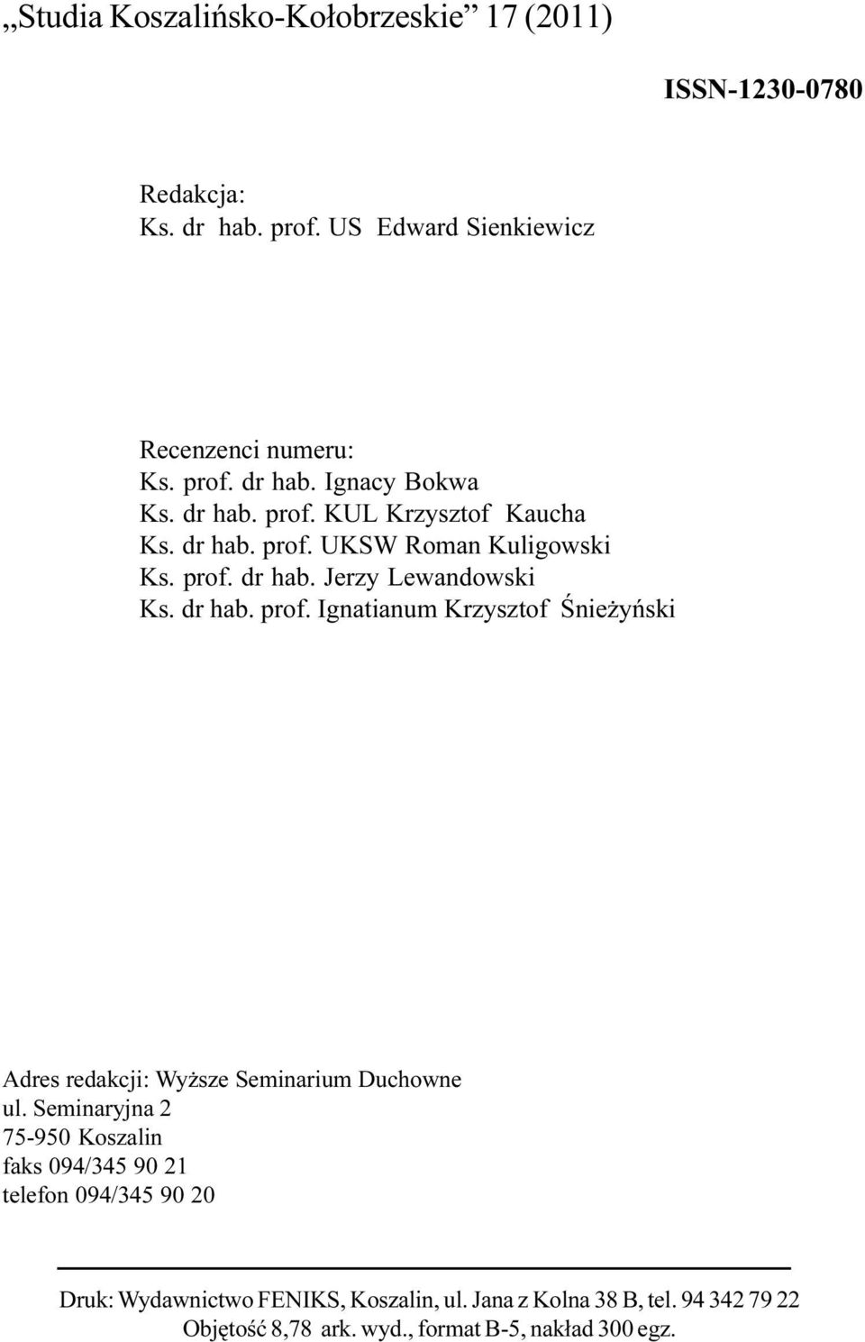 Seminaryjna 2 75-950 Koszalin faks 094/345 90 21 telefon 094/345 90 20 Druk: Wydawnictwo FENIKS, Koszalin, ul. Jana z Kolna 38 B, tel.