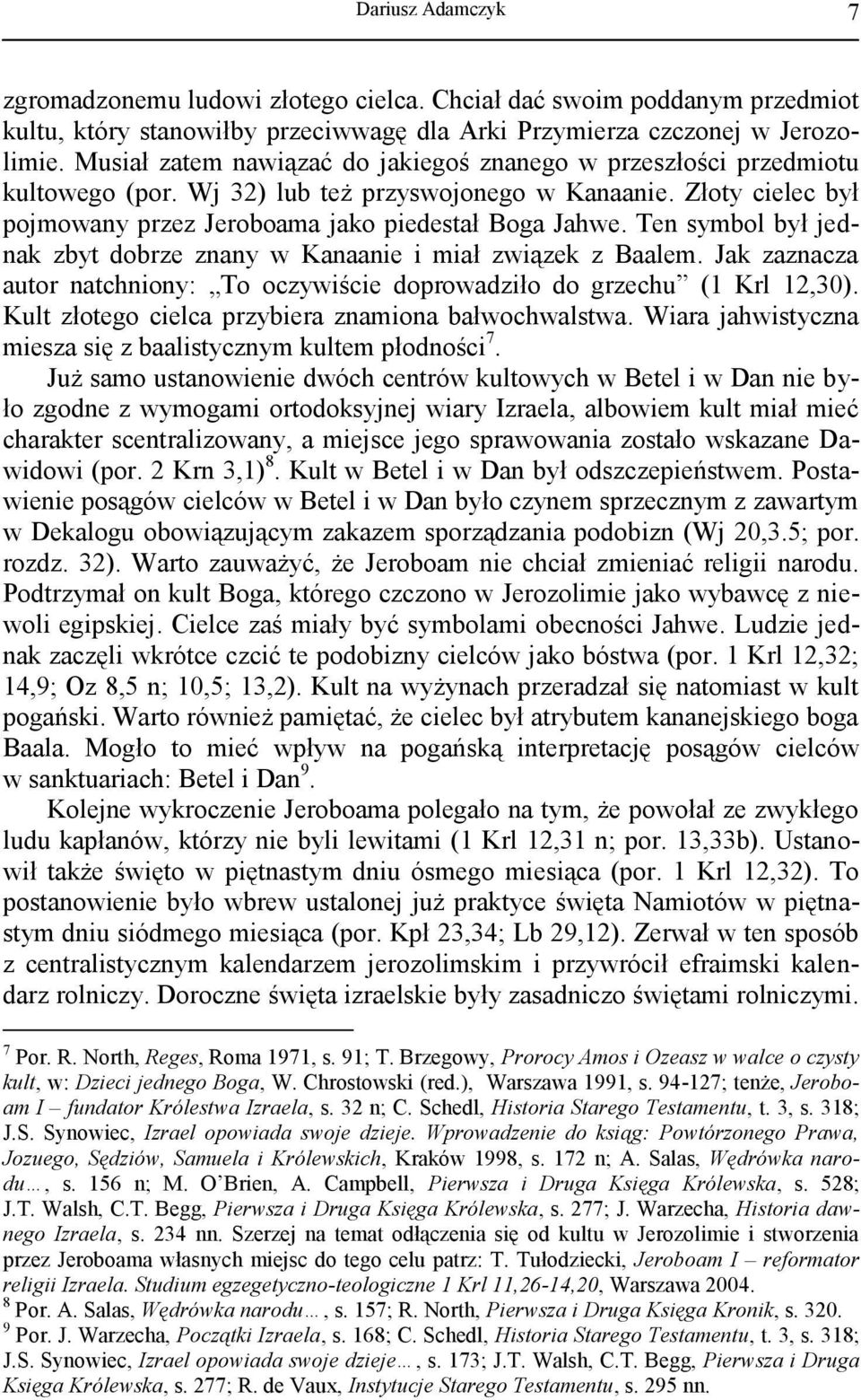 Ten symbol był jednak zbyt dobrze znany w Kanaanie i miał związek z Baalem. Jak zaznacza autor natchniony: To oczywiście doprowadziło do grzechu (1 Krl 12,30).