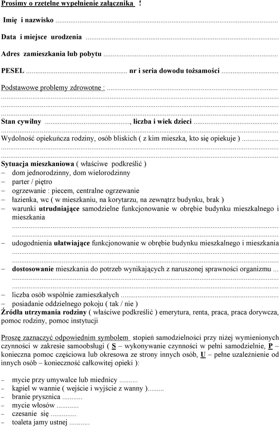 .. Sytuacja mieszkaniowa ( właściwe podkreślić ) dom jednorodzinny, dom wielorodzinny parter / piętro ogrzewanie : piecem, centralne ogrzewanie łazienka, wc ( w mieszkaniu, na korytarzu, na zewnątrz