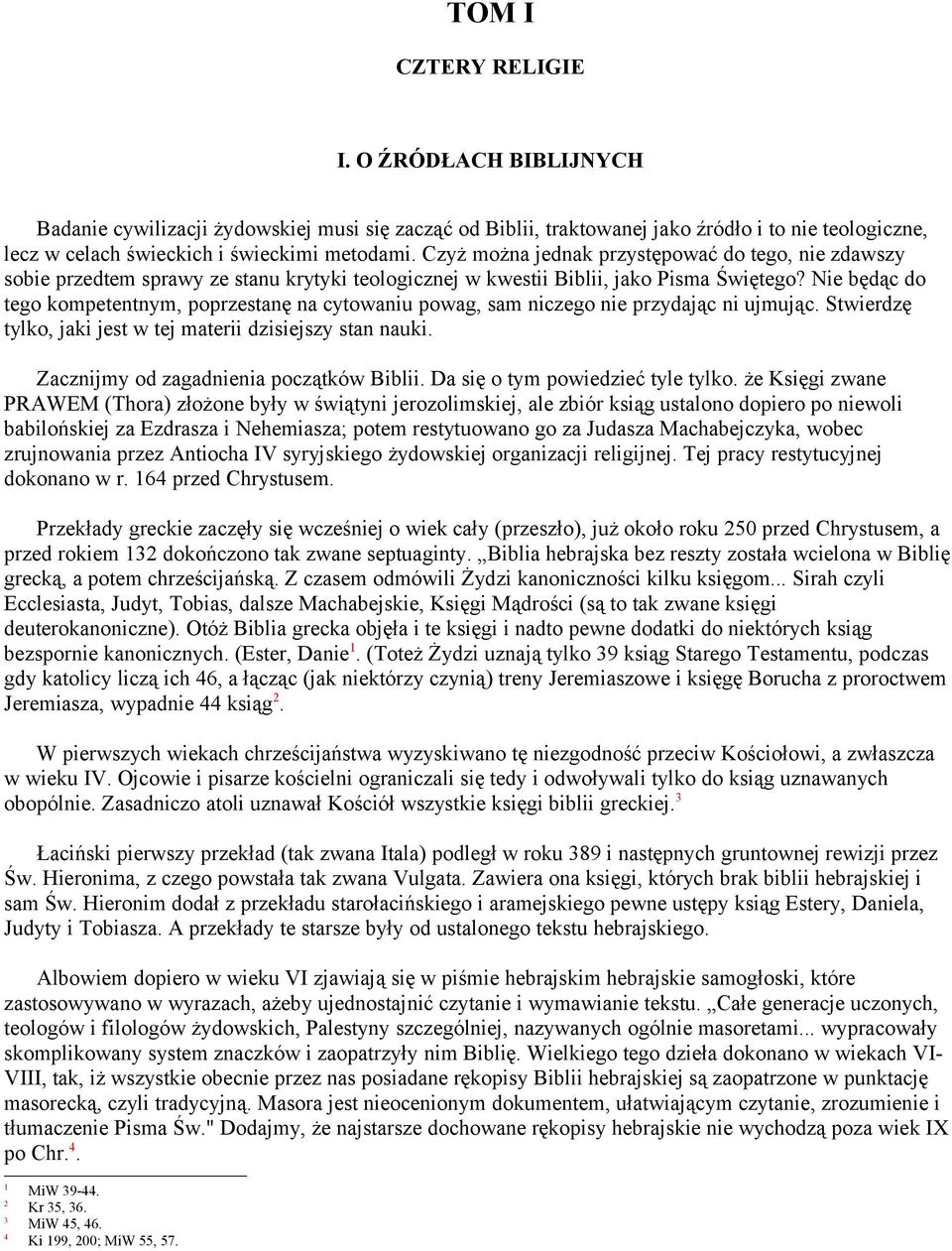 Nie będąc do tego kompetentnym, poprzestanę na cytowaniu powag, sam niczego nie przydając ni ujmując. Stwierdzę tylko, jaki jest w tej materii dzisiejszy stan nauki.