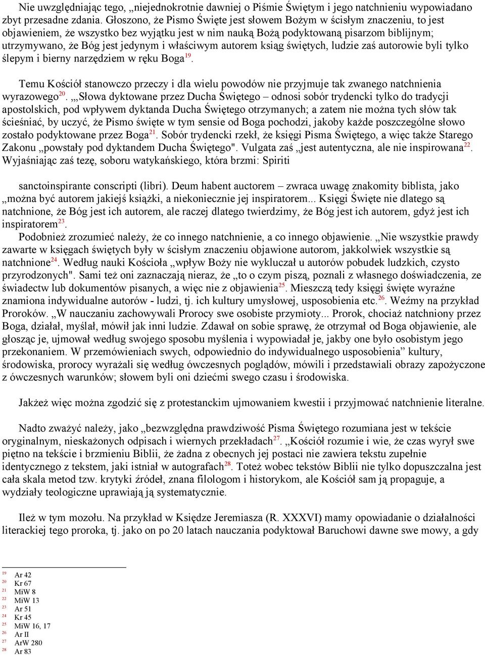 właściwym autorem ksiąg świętych, ludzie zaś autorowie byli tylko ślepym i bierny narzędziem w ręku Boga 19.