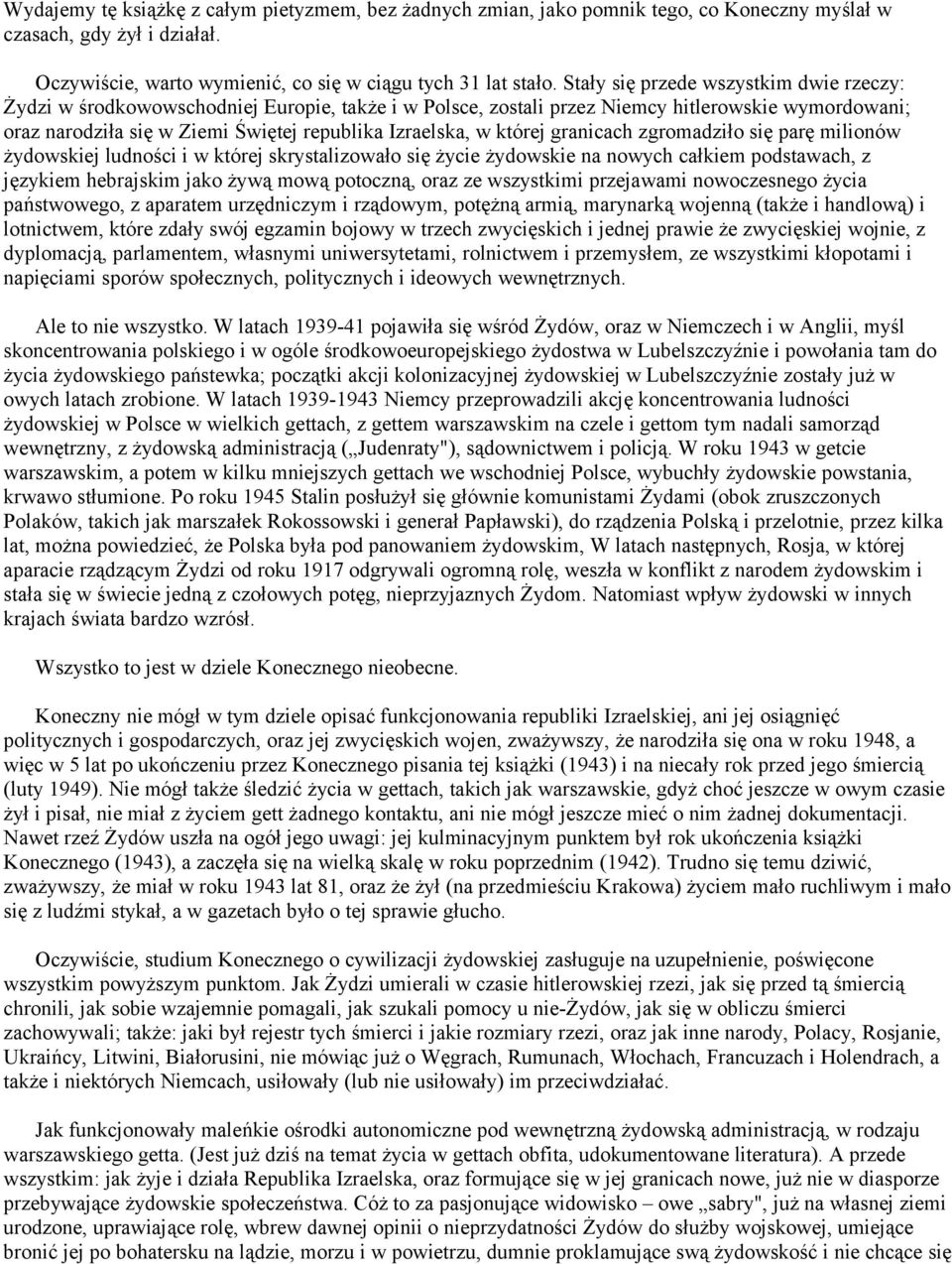 której granicach zgromadziło się parę milionów żydowskiej ludności i w której skrystalizowało się życie żydowskie na nowych całkiem podstawach, z językiem hebrajskim jako żywą mową potoczną, oraz ze