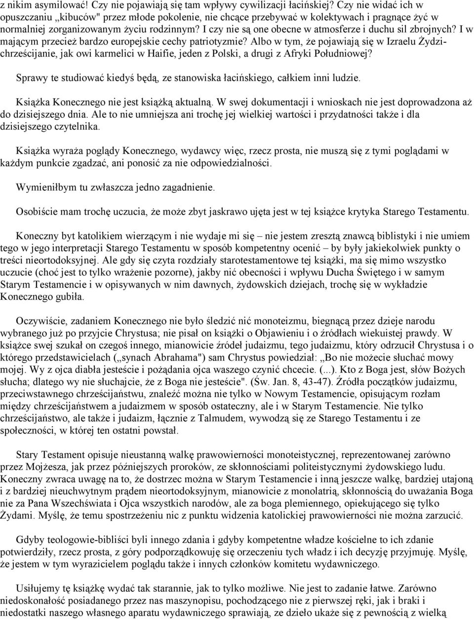 I czy nie są one obecne w atmosferze i duchu sil zbrojnych? I w mającym przecież bardzo europejskie cechy patriotyzmie?