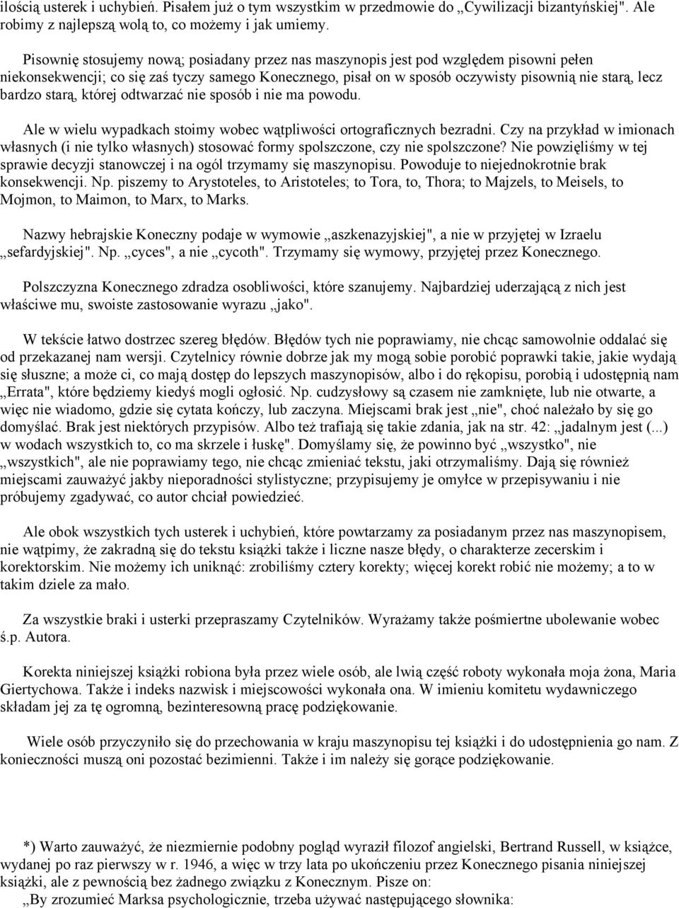 bardzo starą, której odtwarzać nie sposób i nie ma powodu. Ale w wielu wypadkach stoimy wobec wątpliwości ortograficznych bezradni.