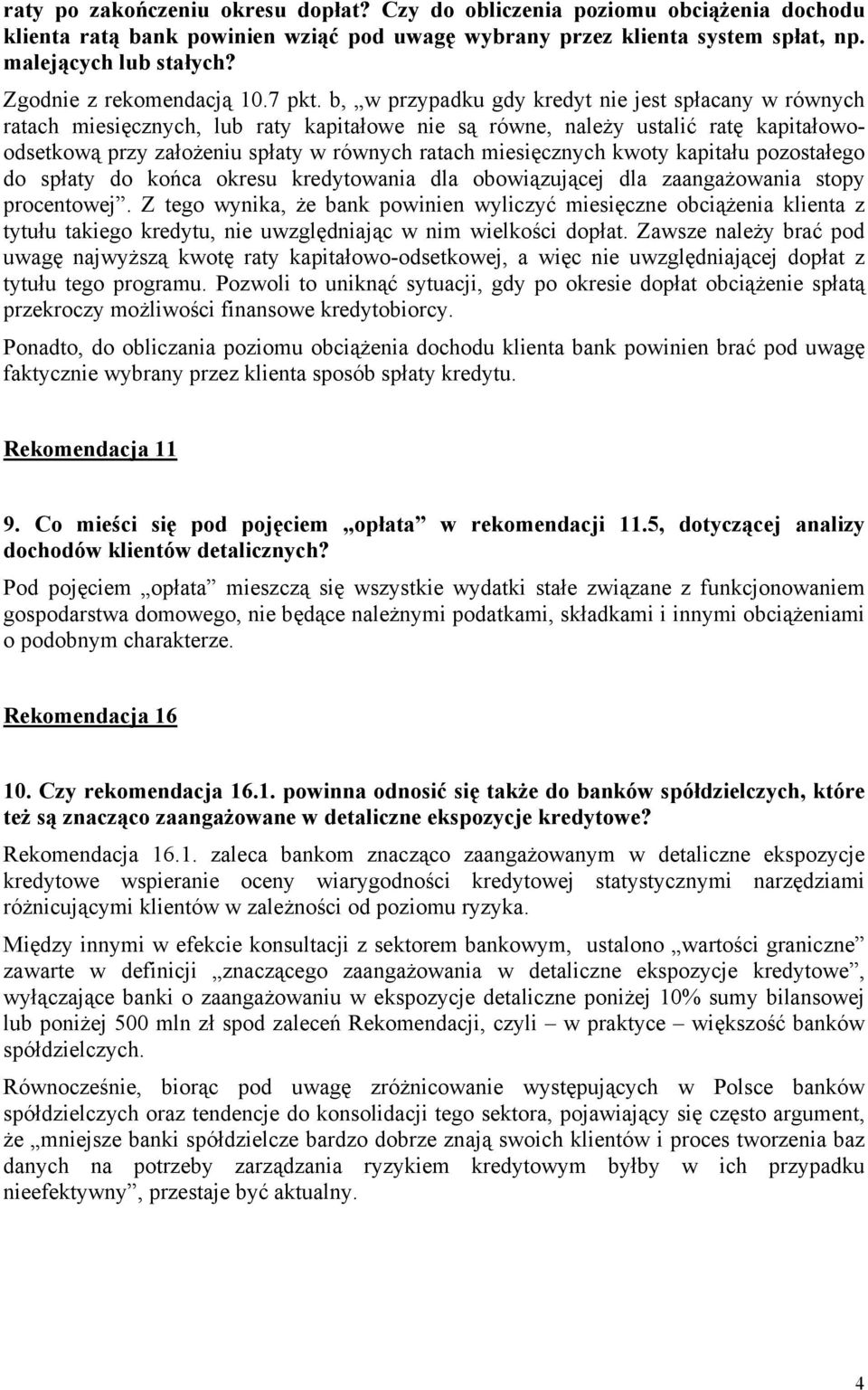 b, w przypadku gdy kredyt nie jest spłacany w równych ratach miesięcznych, lub raty kapitałowe nie są równe, należy ustalić ratę kapitałowoodsetkową przy założeniu spłaty w równych ratach