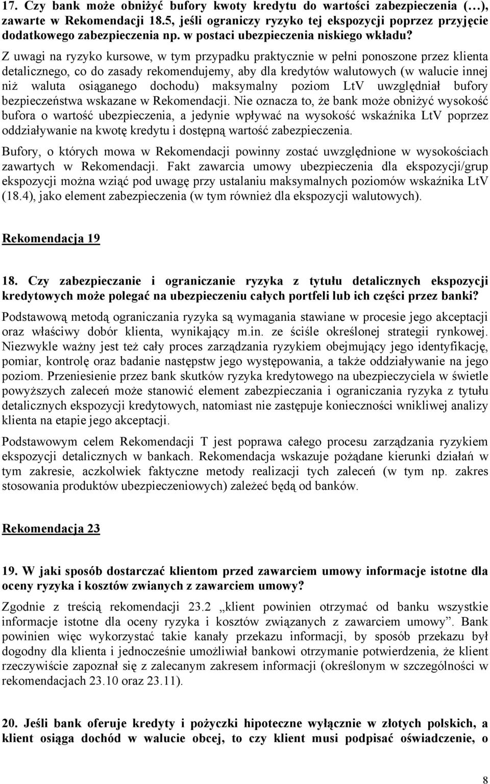 Z uwagi na ryzyko kursowe, w tym przypadku praktycznie w pełni ponoszone przez klienta detalicznego, co do zasady rekomendujemy, aby dla kredytów walutowych (w walucie innej niż waluta osiąganego