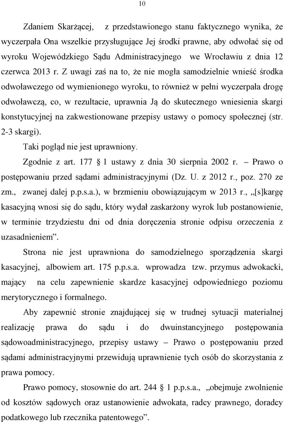 Z uwagi zaś na to, że nie mogła samodzielnie wnieść środka odwoławczego od wymienionego wyroku, to również w pełni wyczerpała drogę odwoławczą, co, w rezultacie, uprawnia Ją do skutecznego wniesienia