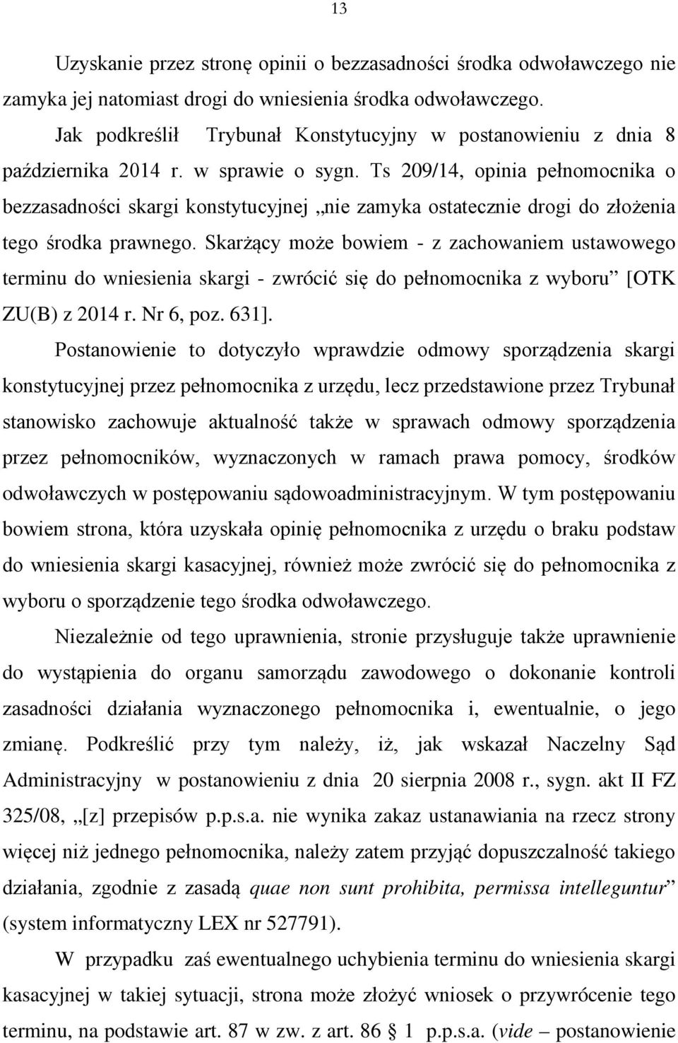 Ts 209/14, opinia pełnomocnika o bezzasadności skargi konstytucyjnej nie zamyka ostatecznie drogi do złożenia tego środka prawnego.