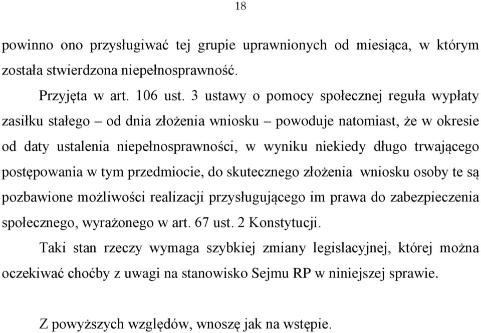 trwającego postępowania w tym przedmiocie, do skutecznego złożenia wniosku osoby te są pozbawione możliwości realizacji przysługującego im prawa do zabezpieczenia społecznego,