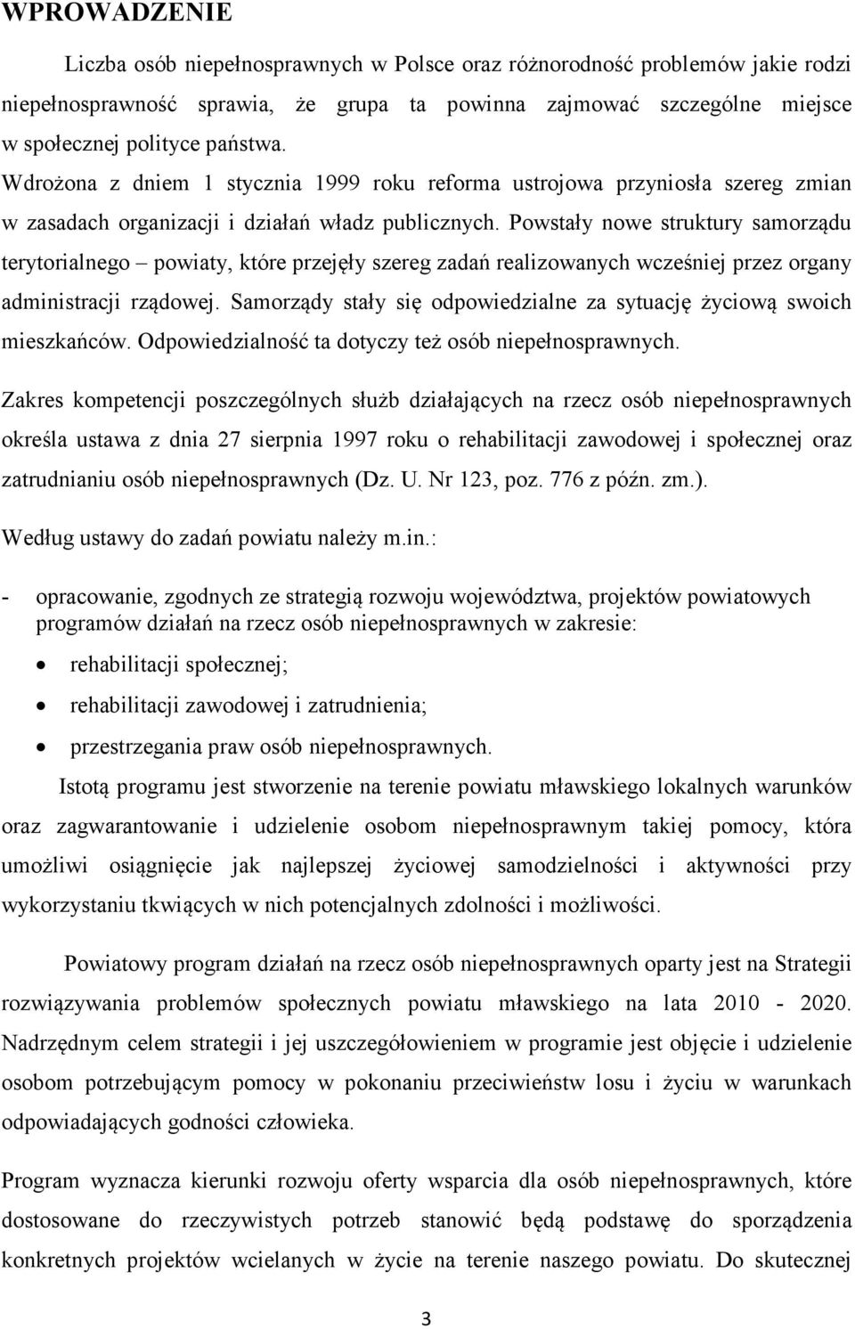 Powstały nowe struktury samorządu terytorialnego powiaty, które przejęły szereg zadań realizowanych wcześniej przez organy administracji rządowej.