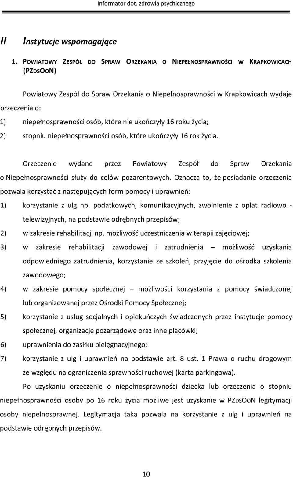 osób, które nie ukończyły 16 roku życia; 2) stopniu niepełnosprawności osób, które ukończyły 16 rok życia.