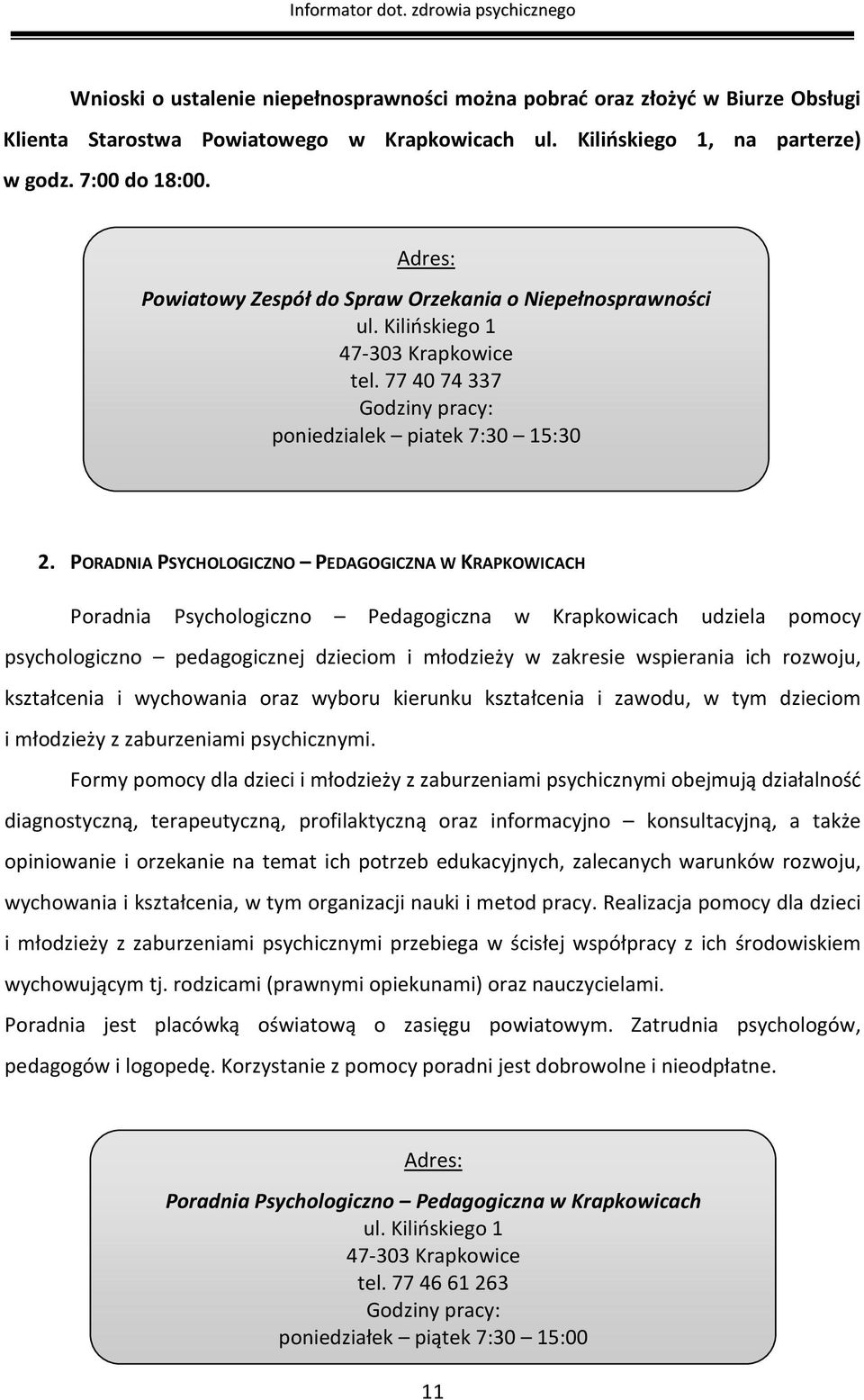 PORADNIA PSYCHOLOGICZNO PEDAGOGICZNA W KRAPKOWICACH Poradnia Psychologiczno Pedagogiczna w Krapkowicach udziela pomocy psychologiczno pedagogicznej dzieciom i młodzieży w zakresie wspierania ich