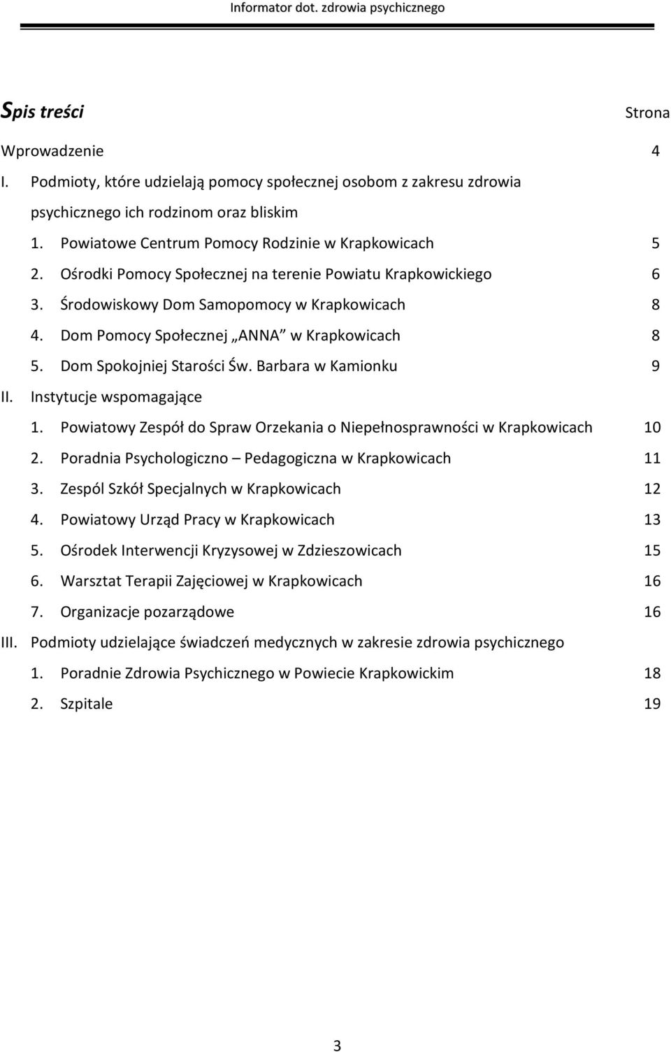 Dom Pomocy Społecznej ANNA w Krapkowicach 8 5. Dom Spokojniej Starości Św. Barbara w Kamionku 9 II. Instytucje wspomagające 1.