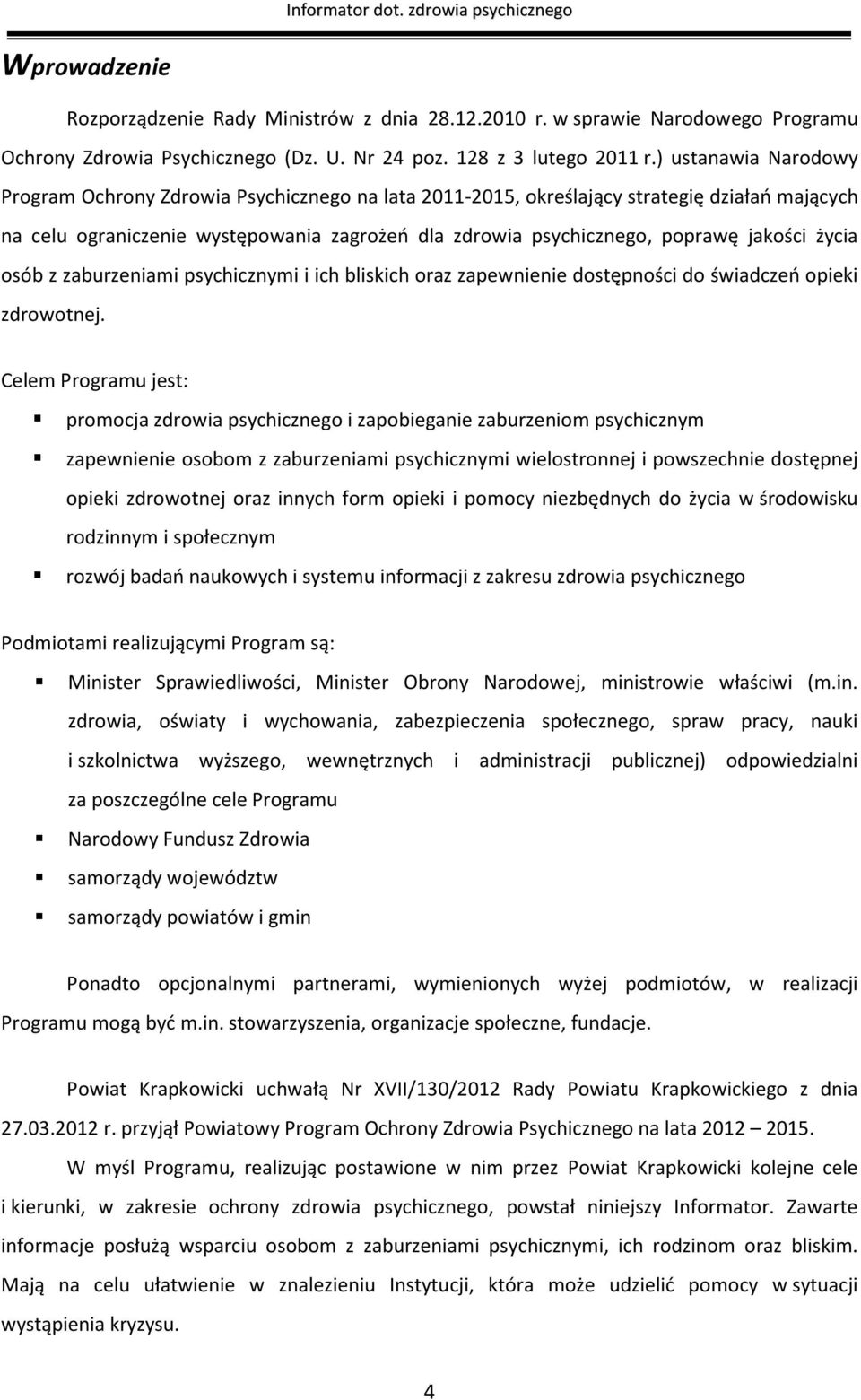 jakości życia osób z zaburzeniami psychicznymi i ich bliskich oraz zapewnienie dostępności do świadczeń opieki zdrowotnej.