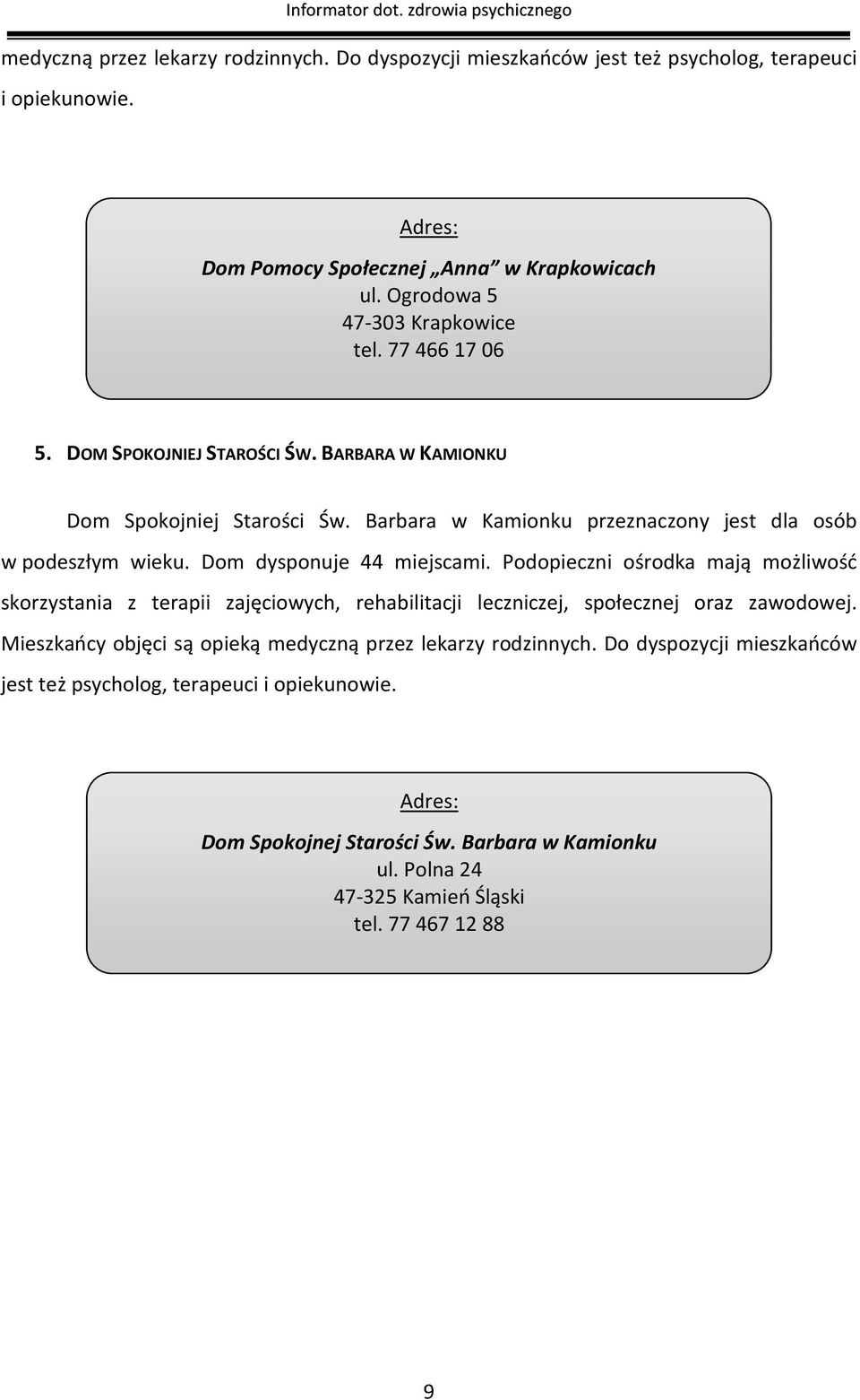 Barbara w Kamionku przeznaczony jest dla osób w podeszłym wieku. Dom dysponuje 44 miejscami.