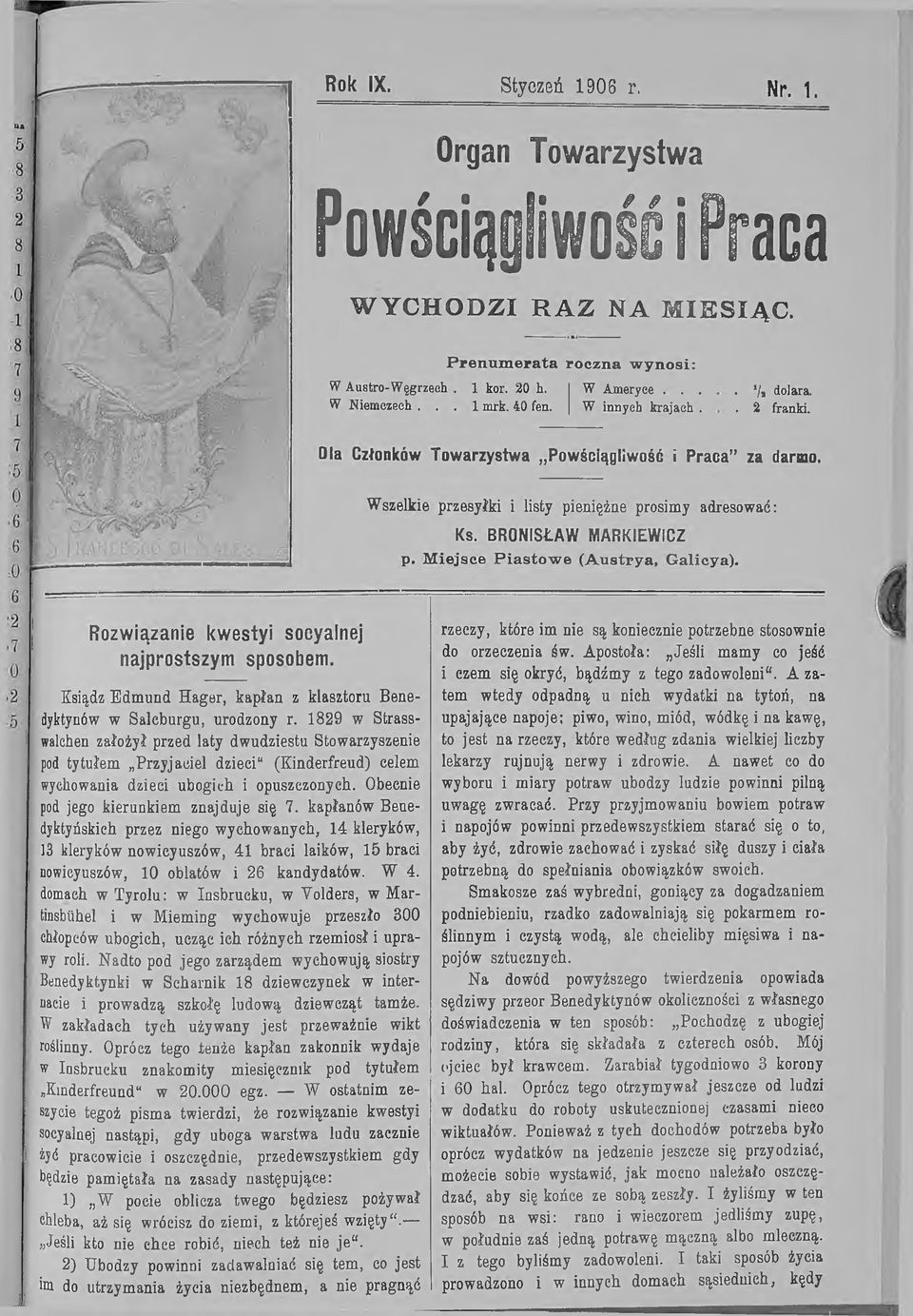 Wszelkie przesyłki i listy pieniężne prosimy adresować: Ks. BRONISŁAW MARKIEWICZ p. M iejsce P ia sto w e (A u strya, G alicya). A Rozwiązanie kwestyi socyalnej najprostszym sposobem.